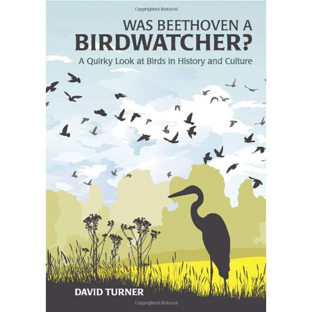 Was Beethoven A Birdwatcher?: A Quirky Look At Birds In History And Culture: A Bird's Eye History of the World Leisure, Home & Garden