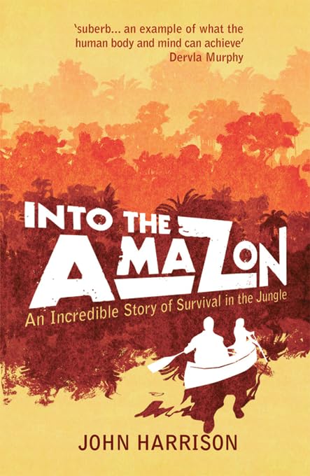 Into the Amazon: An Incredible Story of Surviving in the Jungle. Forew. by Dervla Murphy Sports