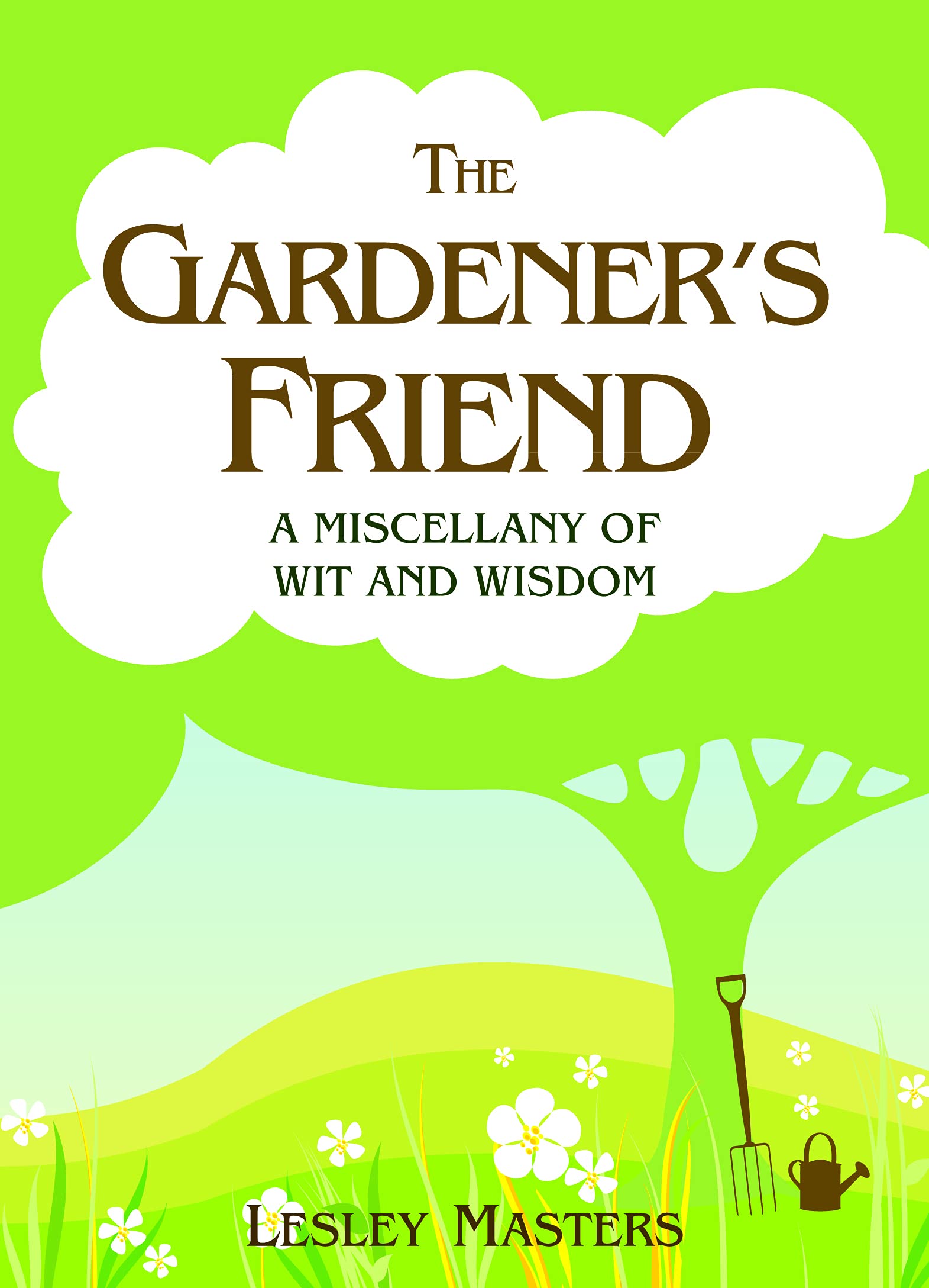 The Gardener's Friend: A Miscellany of Wit and Wisdom Garden & Plants