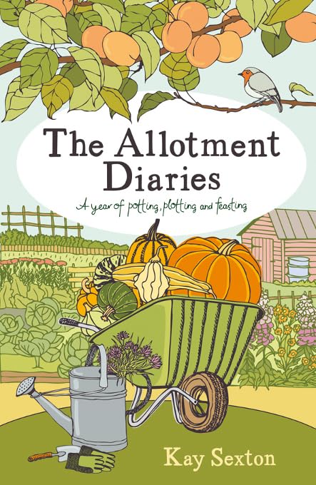 The Allotment Diaries: A Year of Potting, Plotting and Feasting Garden & Plants