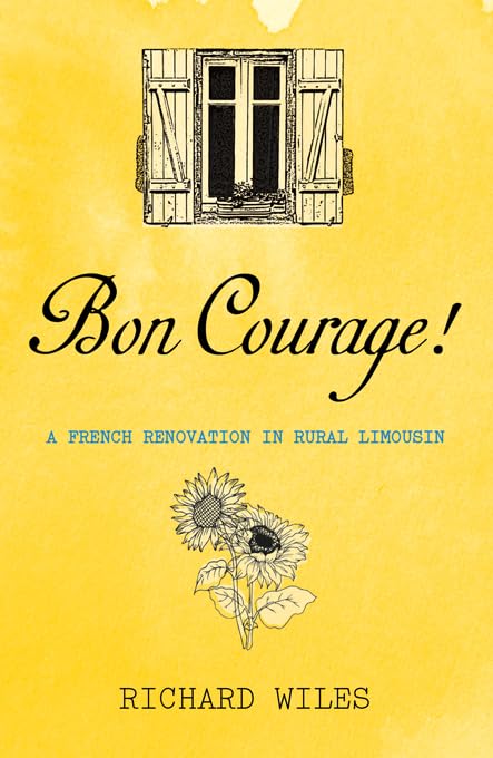 Bon Courage!: A French Renovation in Rural Limousin book