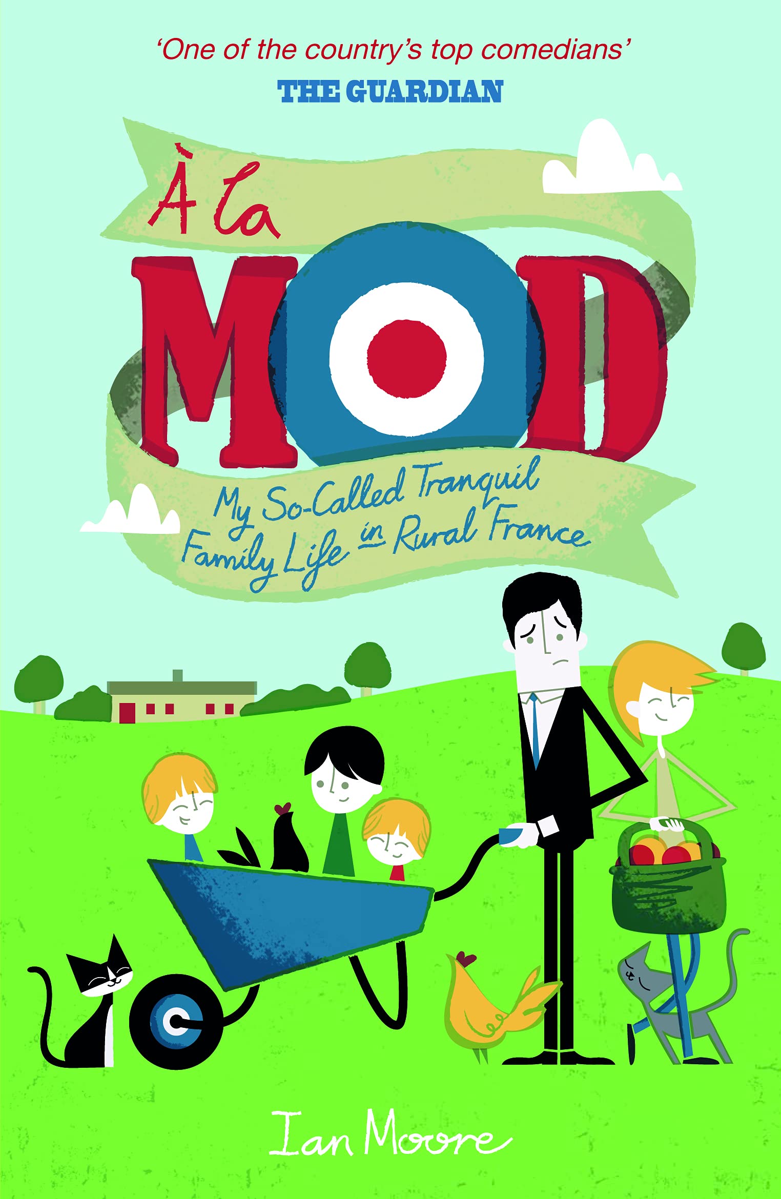 A la Mod: My So-Called Tranquil Family Life in Rural France Memories
