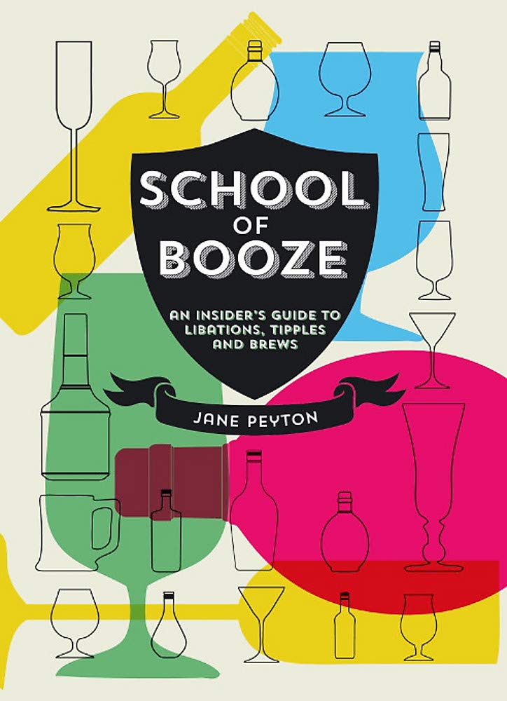 School of Booze: An Insider's Guide to Libations, Tipples and Brews Leisure, Home & Garden