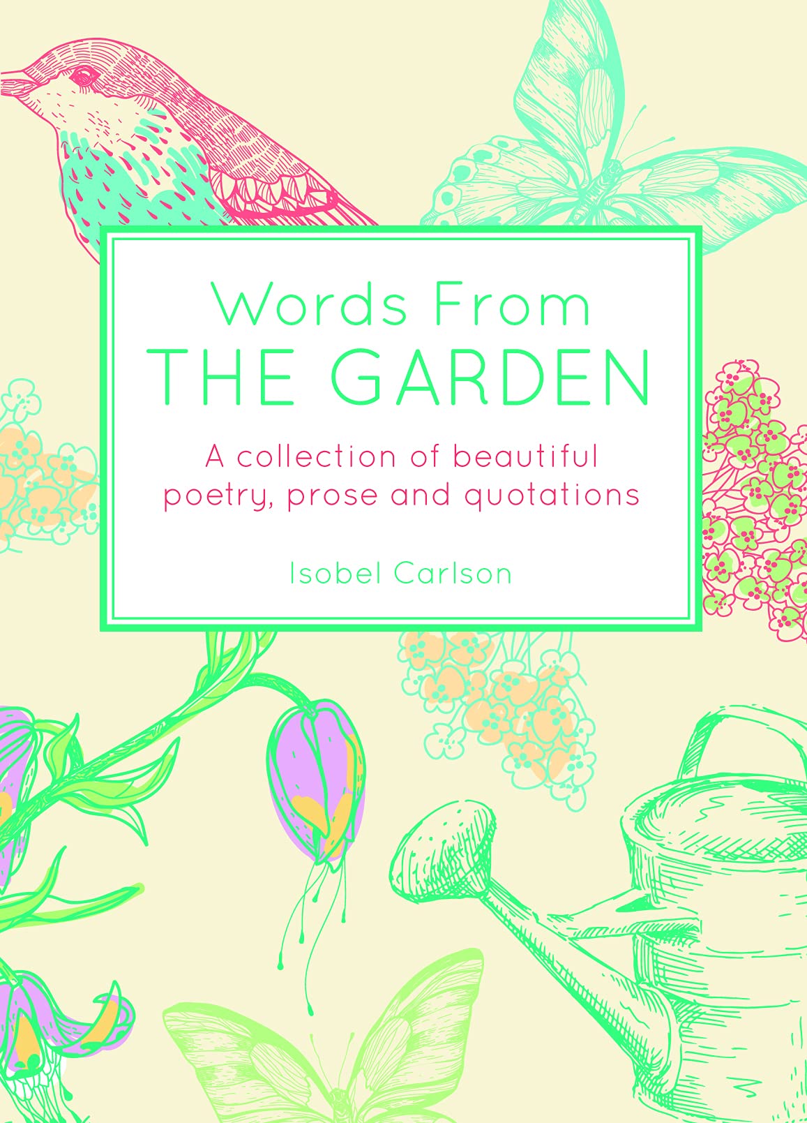 Words From the Garden: A Collection of Beautiful Poetry, Prose and Quotations Poetry