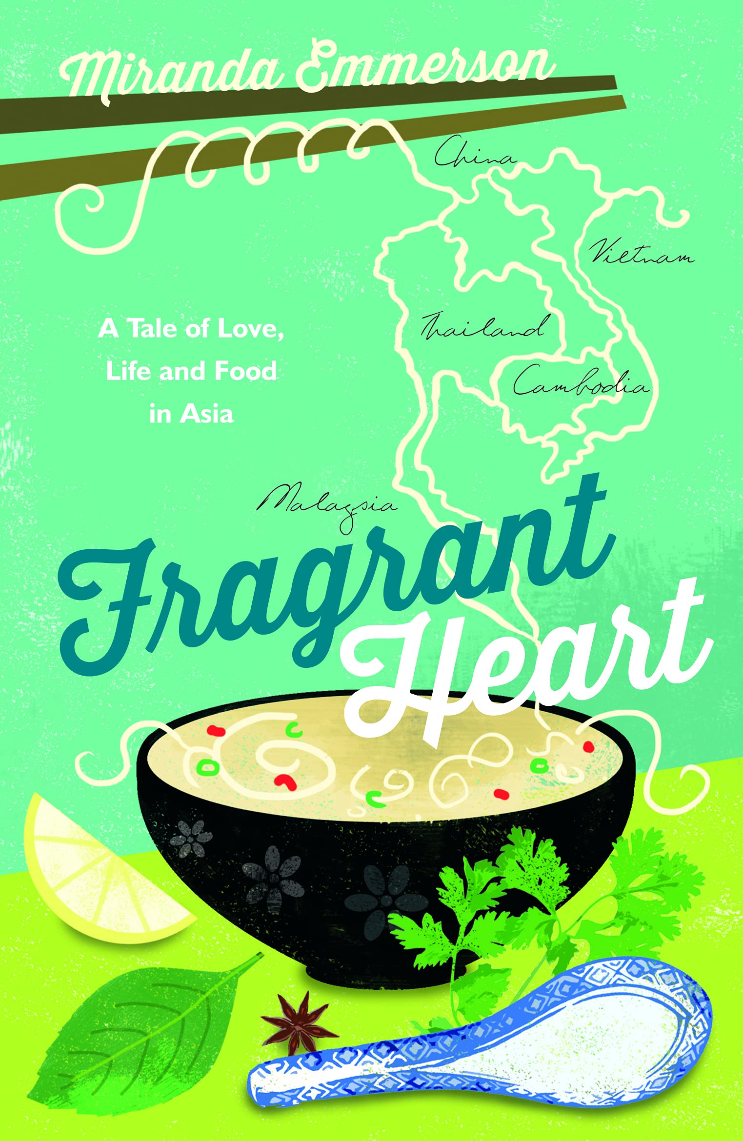 Fragrant Heart: A Tale of Love, Life and Food in South-East Asia Leisure, Home & Garden