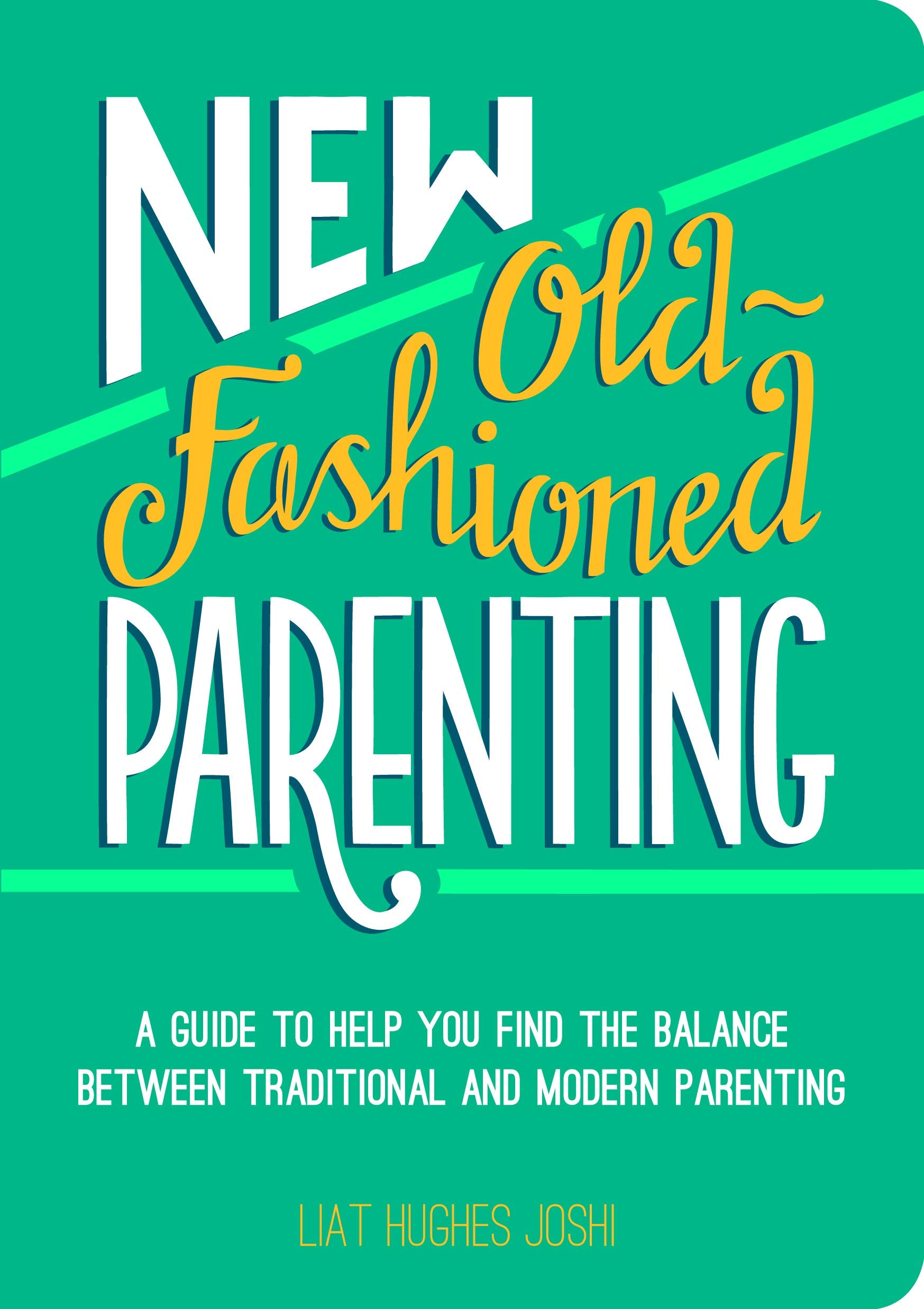New Old-Fashioned Parenting: A Guide to Help You Find the Balance between Traditional and Modern Parenting Business, Finance & Career