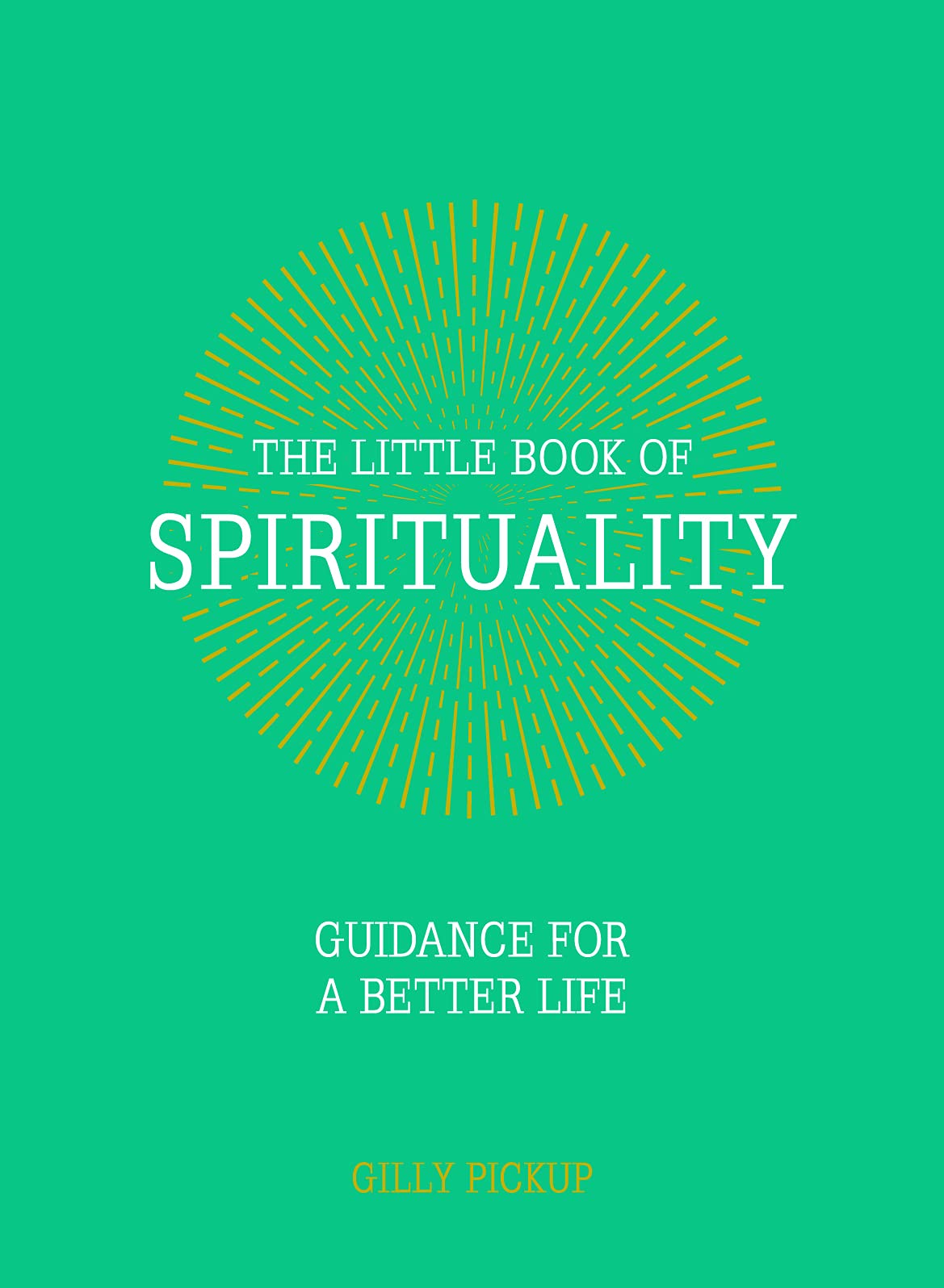 The Little Book of Spirituality: Guidance for a Better Life Religion & Esotericism