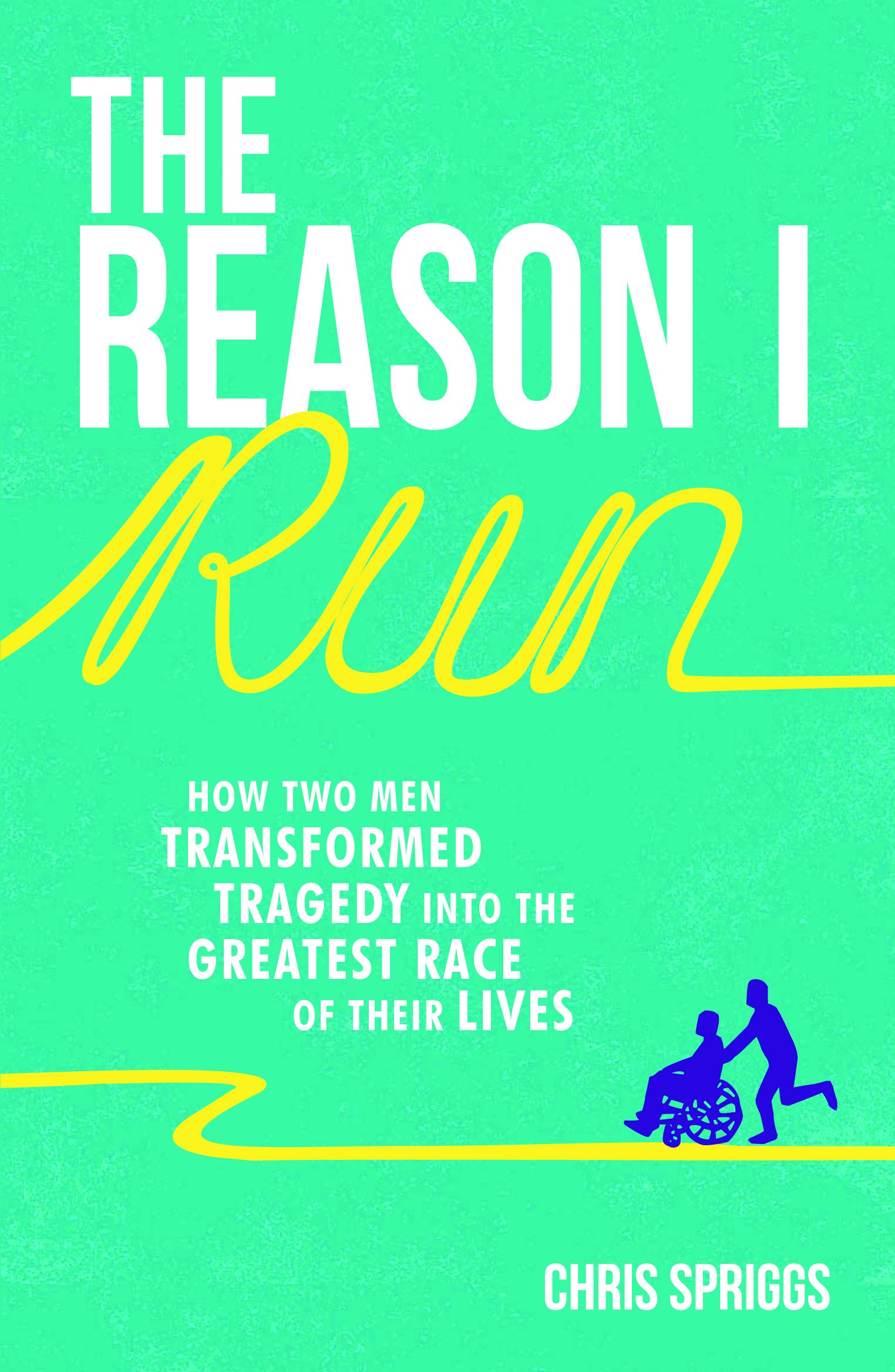 The Reason I Run: How Two Men Transformed Tragedy into the Greatest Race of Their Lives Sports