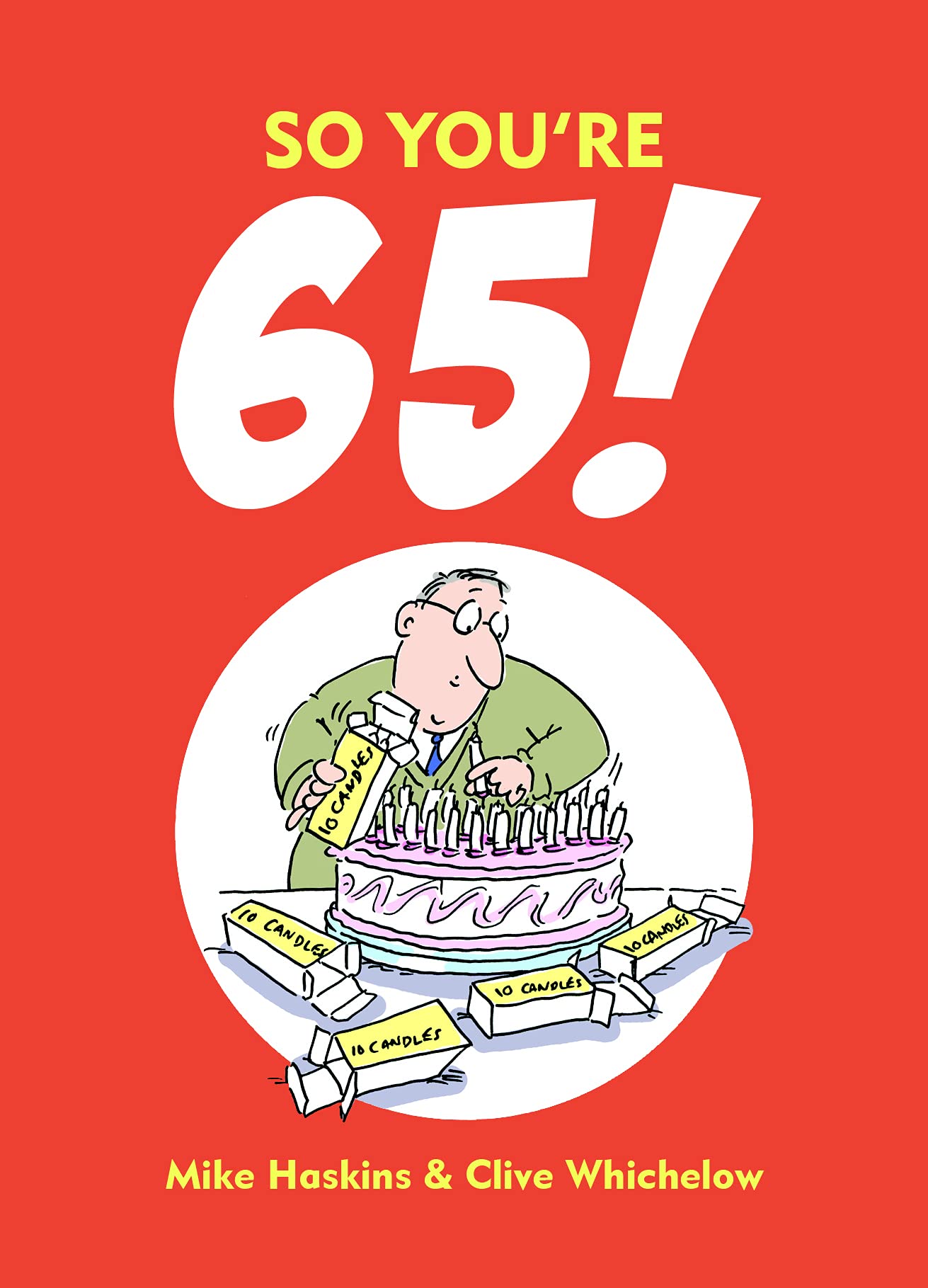So You're 65!: A Handbook for the Newly Creaky: A Guide fo the Newly Creaky Leisure, Home & Garden