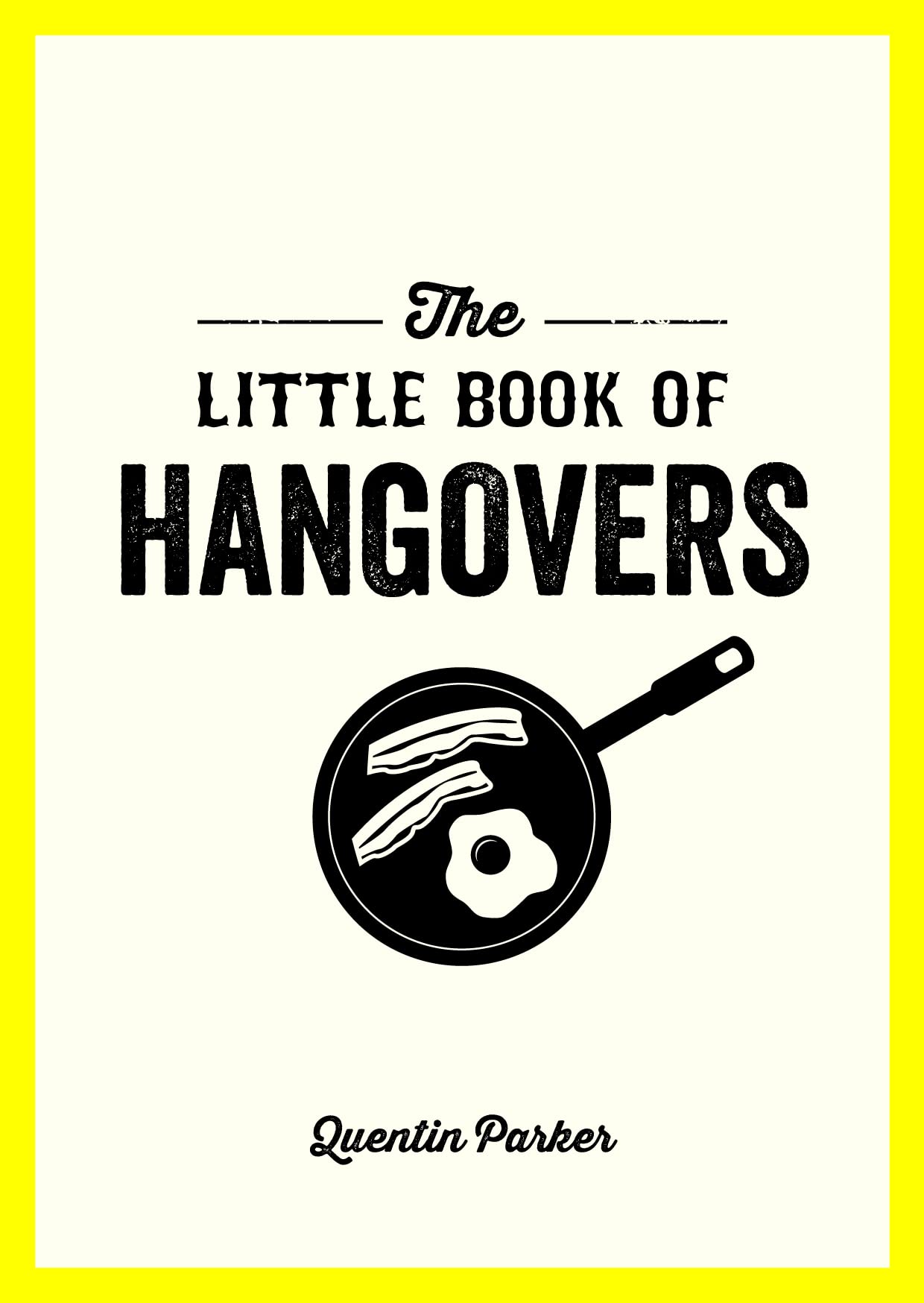 The Little Book of Hangovers: Remedies and Recipes to Help You Survive the Morning After the Night Before Humour & Satire