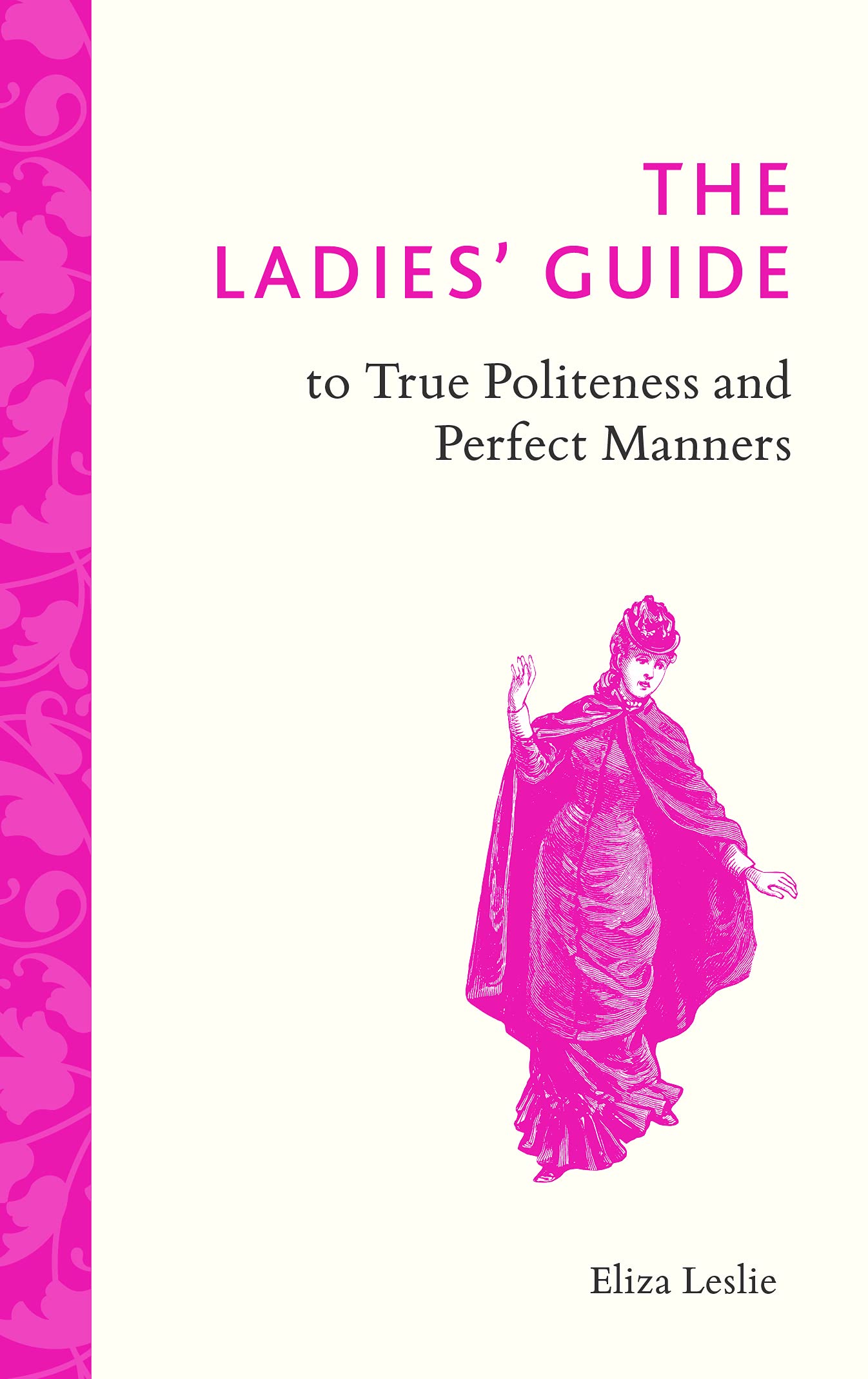 The Ladies' Guide to True Politeness and Perfect Manners Social Sciences