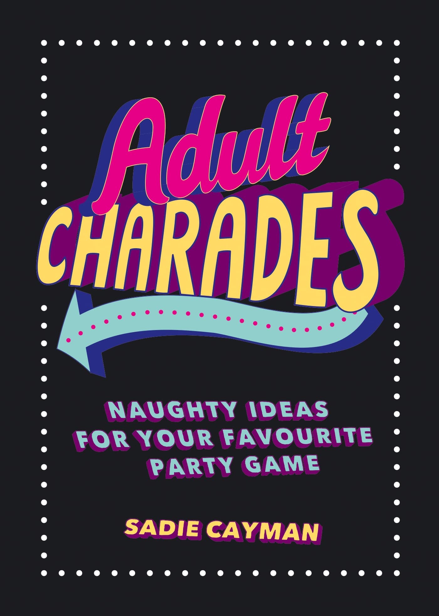 Adult Charades: Naughty Ideas for Your Favourite Party Game Books