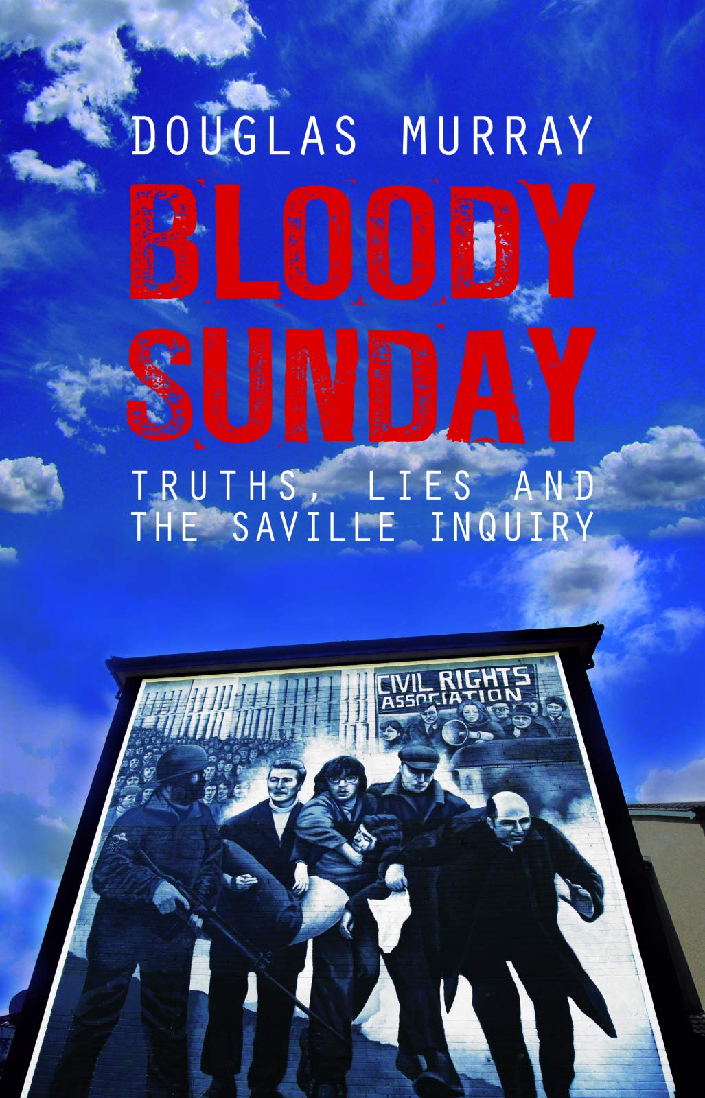 Bloody Sunday: Truths, Lies and the Saville Inquiry Politics & Society