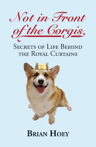 Not in Front of the Corgis: Secrets of Life Behind the Royal Curtains Biographies & Memoirs