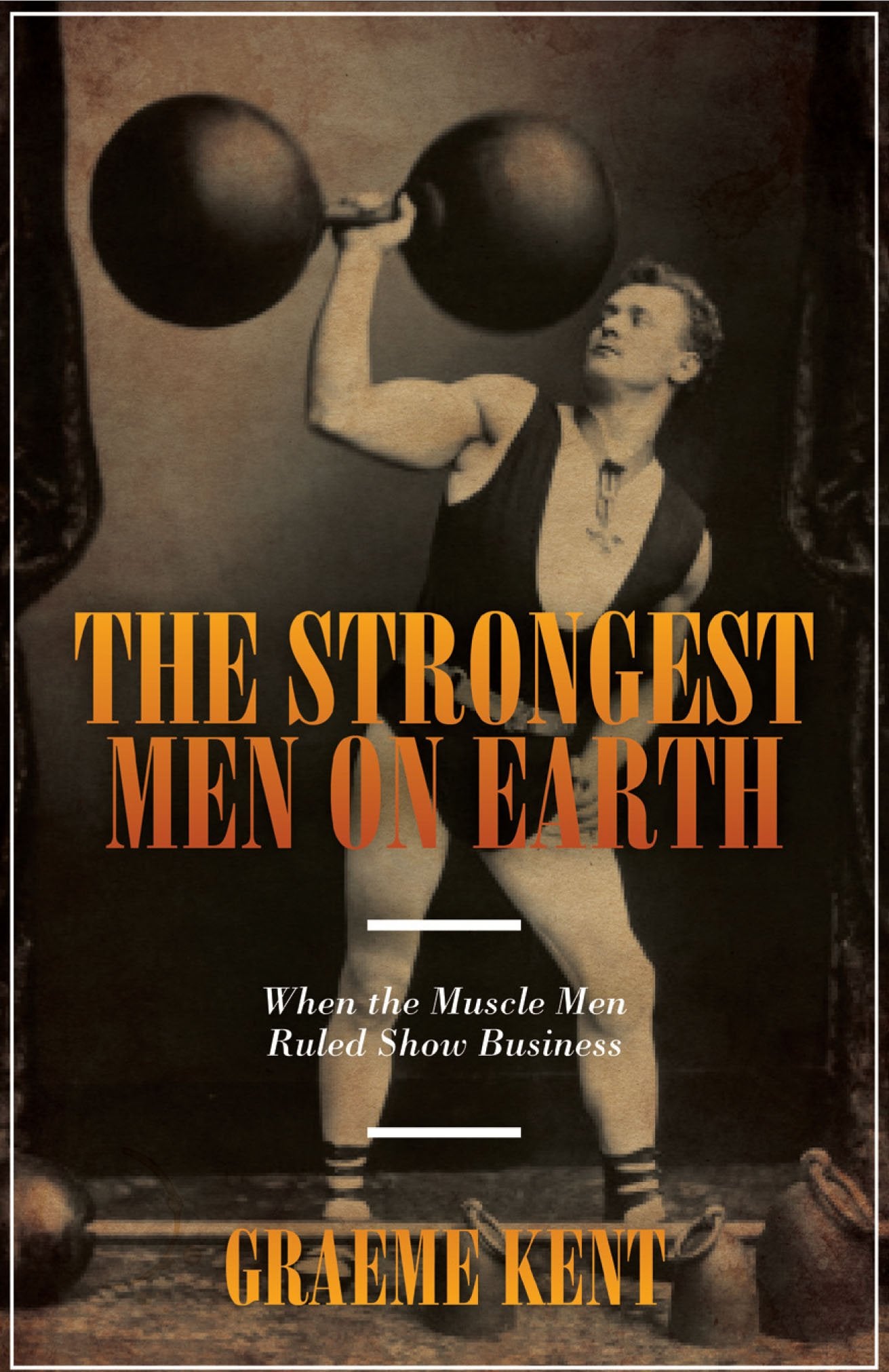 The Strongest Men on Earth: When the Muscle Men Ruled Show Business Leisure & Fun