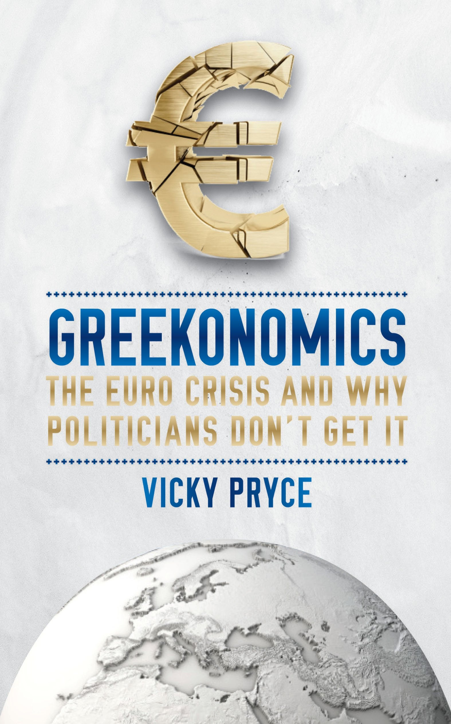 Greekonomics: The Euro Crisis and why politicians don't get it Business, Finance & Career