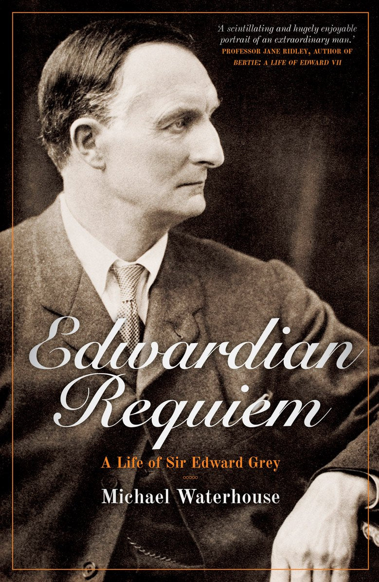 Edwardian Requiem: A life of Sir Edward Grey book