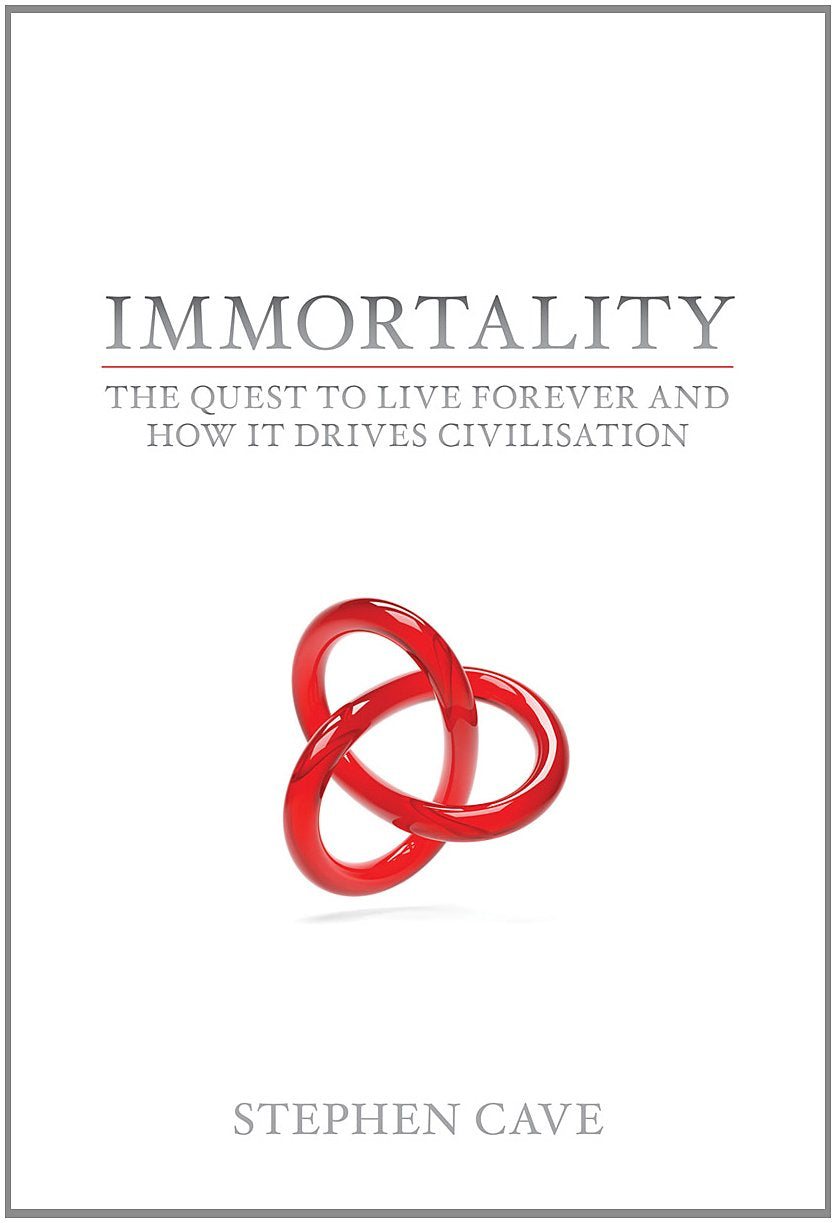 Immortality: The Quest To Live Forever and How It Drives Civilisation book