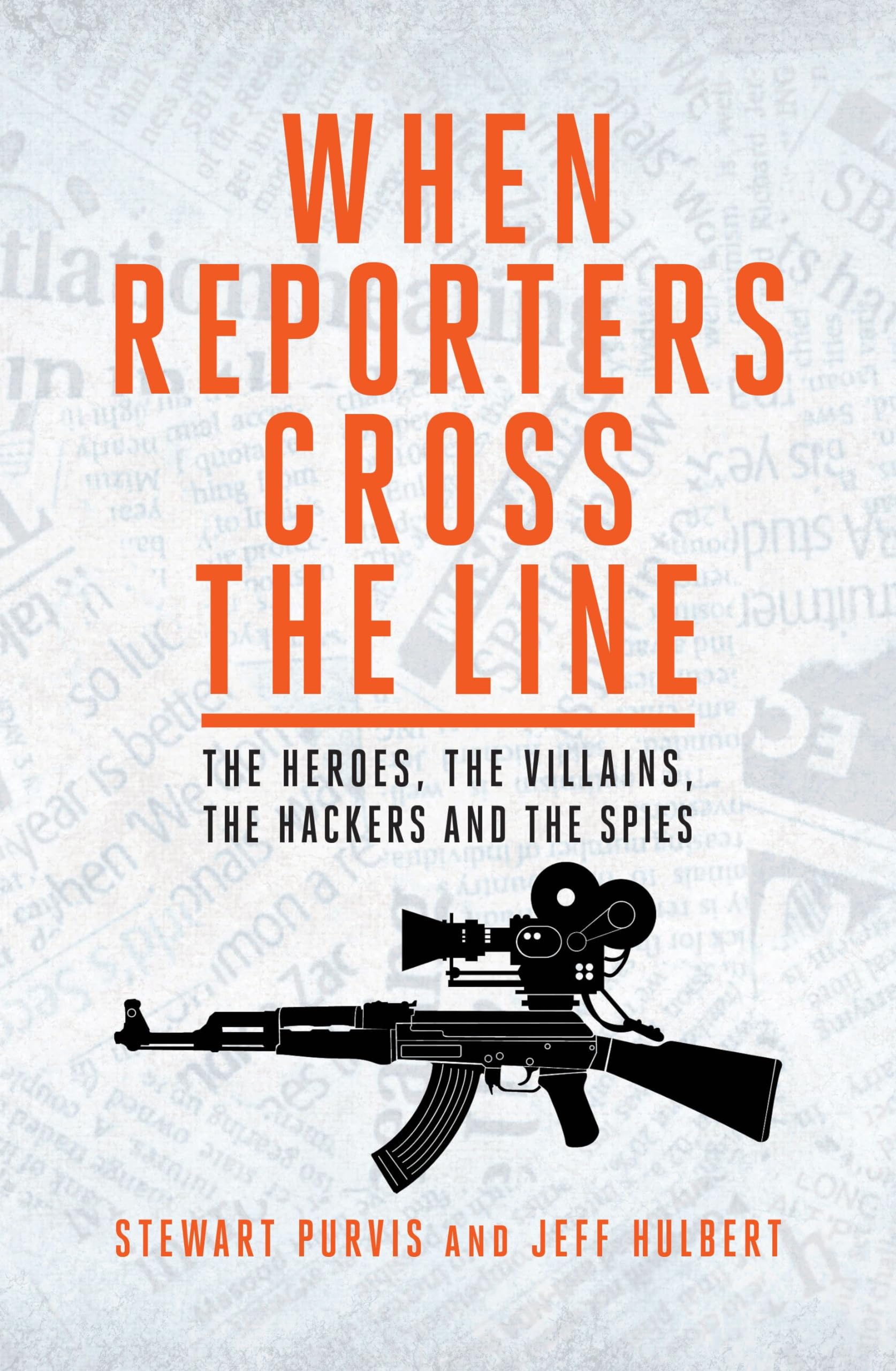 When Reporters Cross the Line: The Heroes, the Villains, the Hackers and the Spies Media & Communication