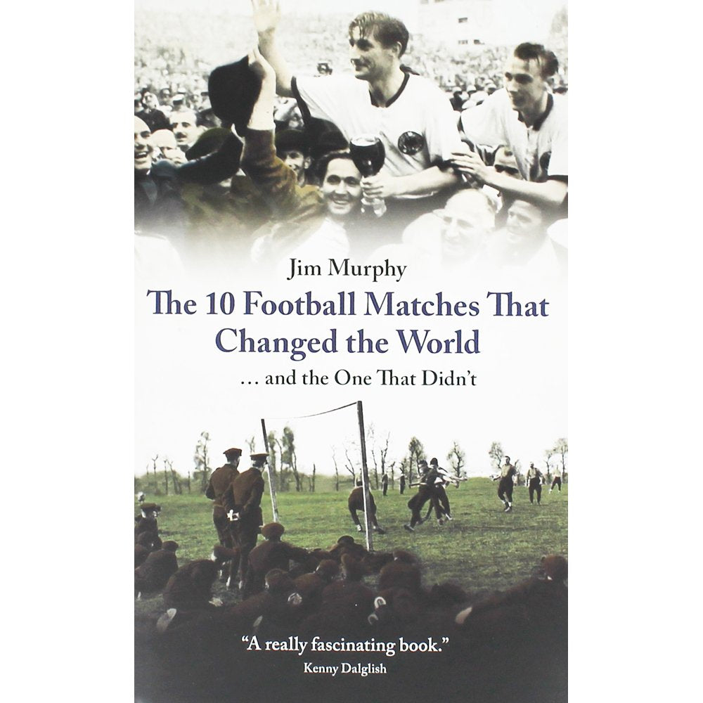 The 10 Matches That Changed The World: ... And the One That Didn't Leisure & Fun
