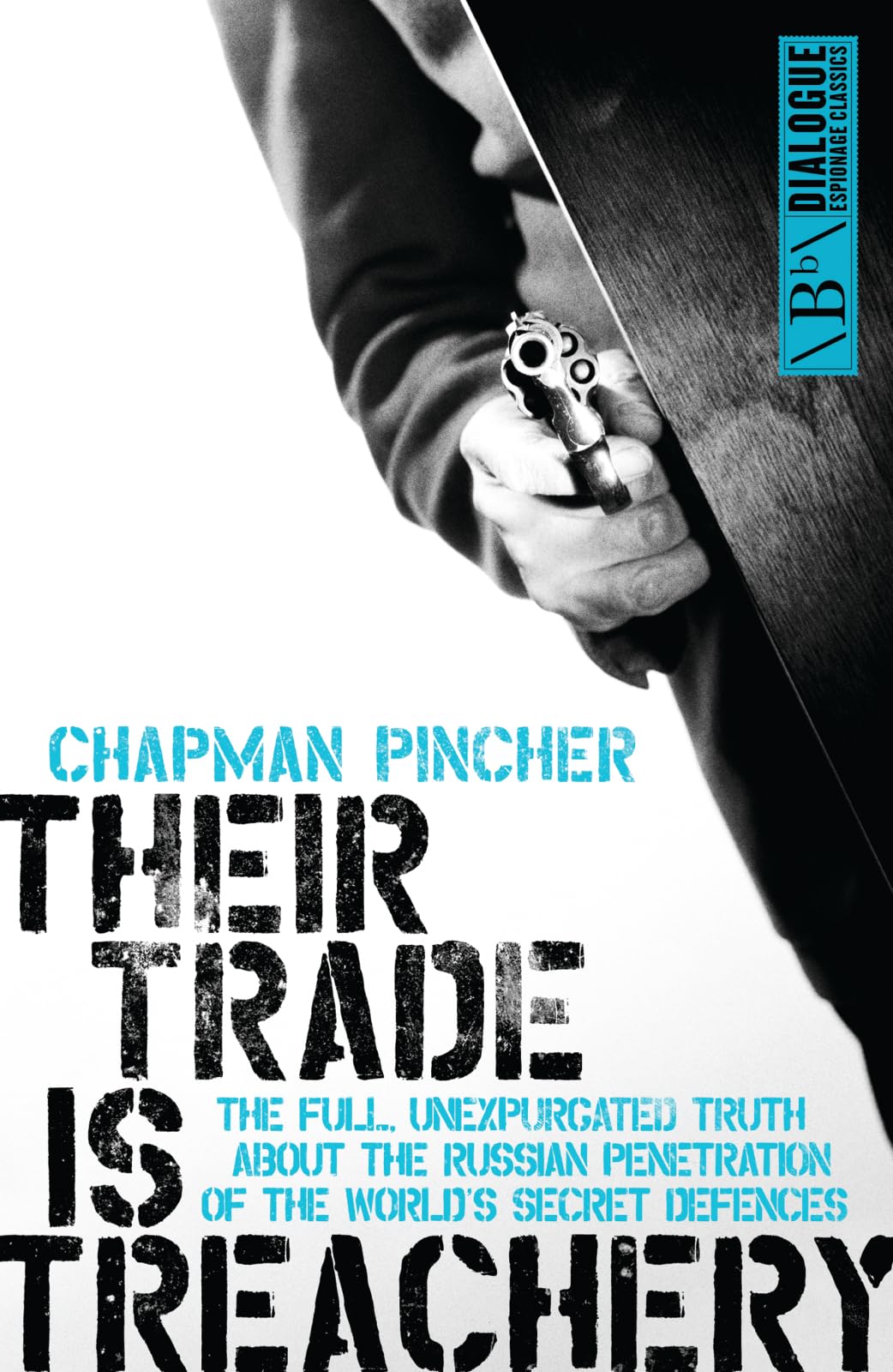 Their Trade is Treachery: The Full, Unexpurgated Truth About the Russian Penetration of the World's Secret Defences (Dialogue Espionage Classics) Art & Literature Books