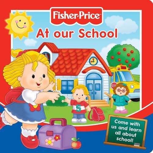 Fisher-Price At Our School: Come with Us and Learn All About School! book