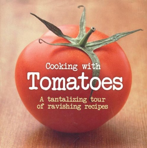 Cooking with Tomatoes ~ A Tantalizing Tour of Ravishing Recipes book