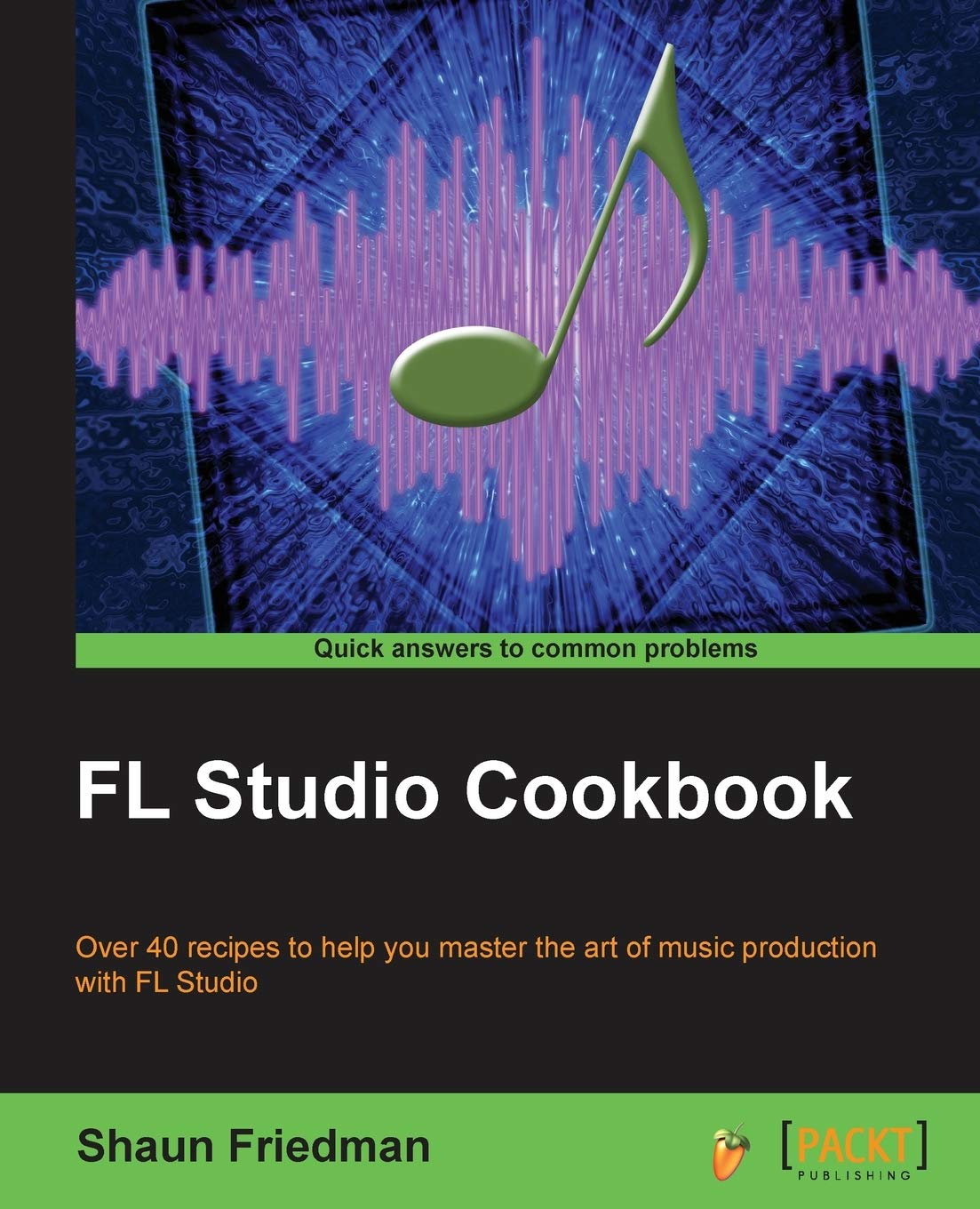 FL Studio Cookbook (English Edition): Leverage the power of the digital audio workstation to compose and share your music with the world. This book ... you through the complete process of digit Computer Science