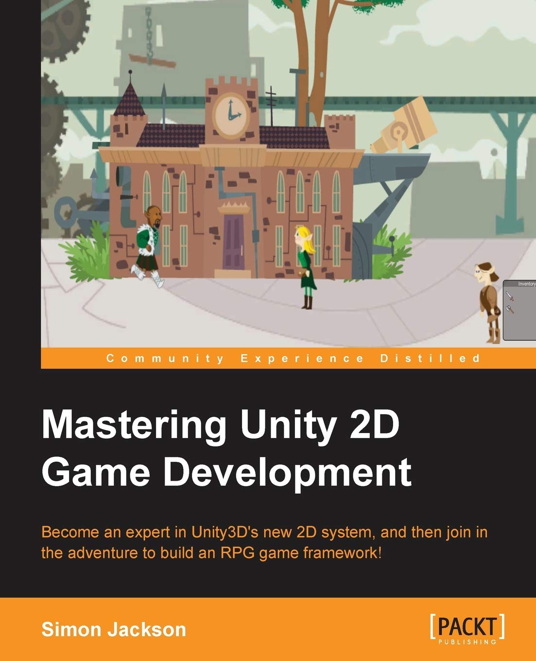 Mastering Unity 2D Game Development: Become an Expert in Unity3d's New 2d System, and the Join in the Adventure to Build an Rpg Game Framework! Computer Science