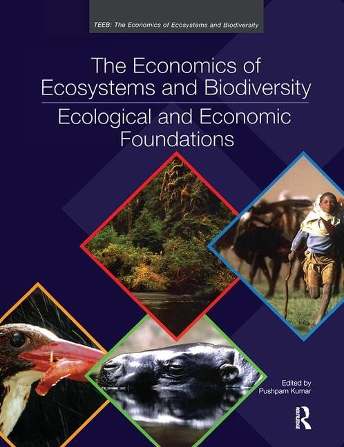 The Economics of Ecosystems and Biodiversity: Ecological and Economic Foundations (Teeb - The Economics of Ecosystems and Biodiversity) Business, Finance & Career