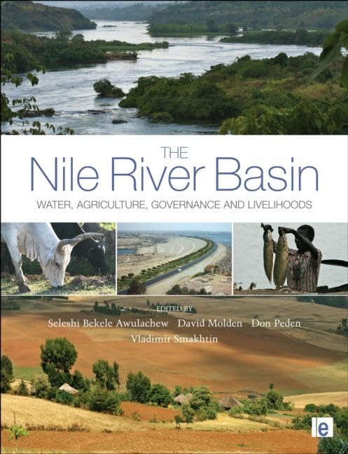 The Nile River Basin: Water, Agriculture, Governance and Livelihoods (Earthscan Major River Basins of the World) Business, Finance & Career