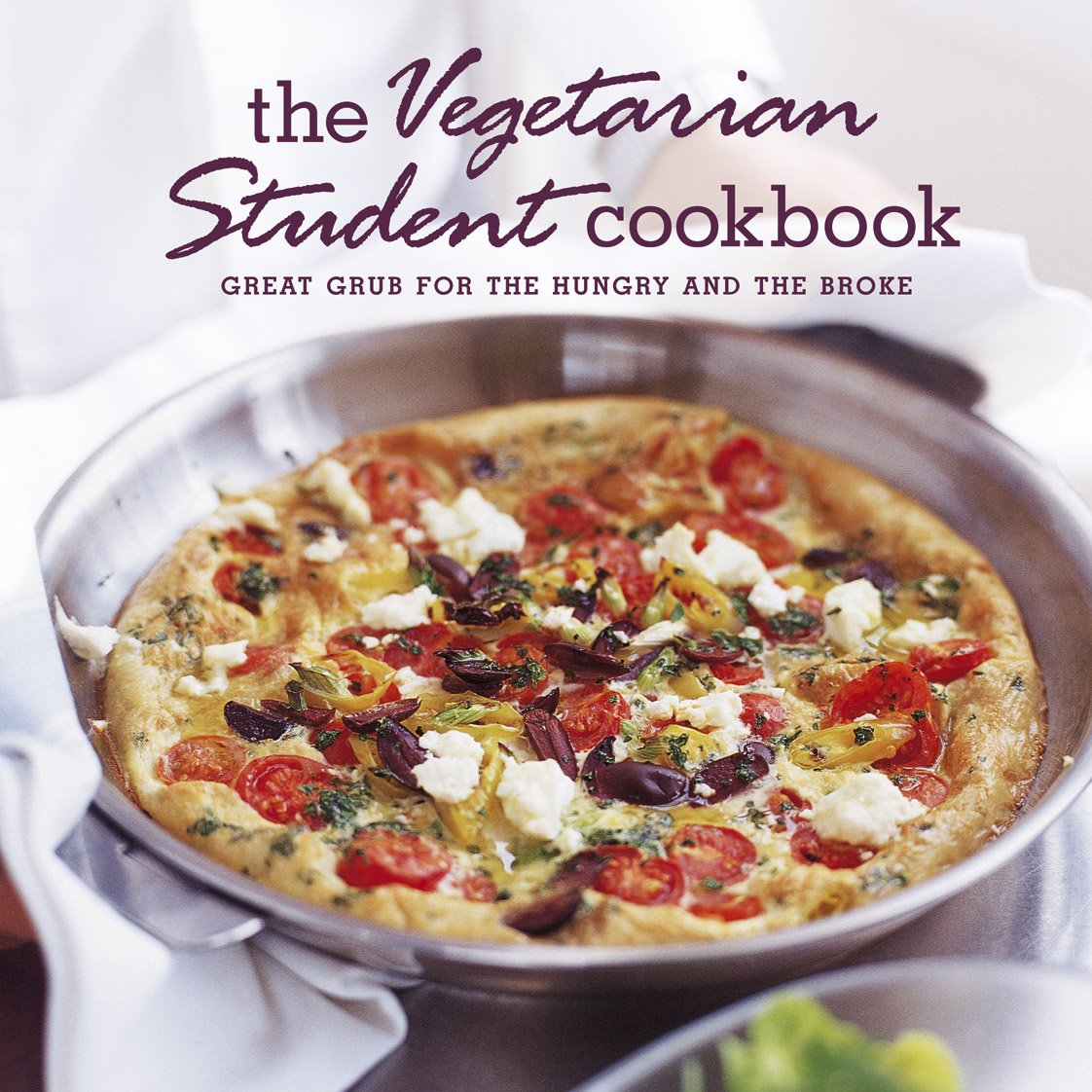 The Vegetarian Student Cookbook: Great Grub for the Hungry and the Broke Cooking & Enjoying