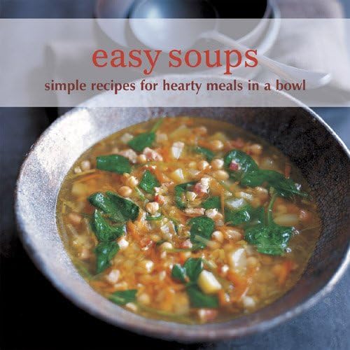 Easy Soups: Simple Recipes for Hearty Meals in a Bowl book
