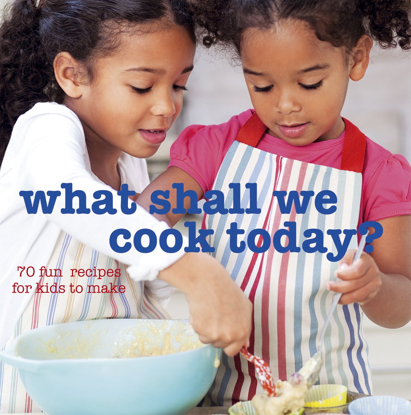 What Shall We Cook Today?: More Than 70 Fun Recipes for Kids to Make Leisure, Home & Garden