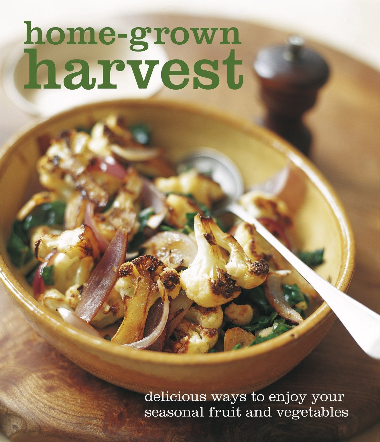 Home-Grown Harvest: Delicious Ways to Enjoy Yours Seasonal Fruit and Vegetables Cooking & Enjoying