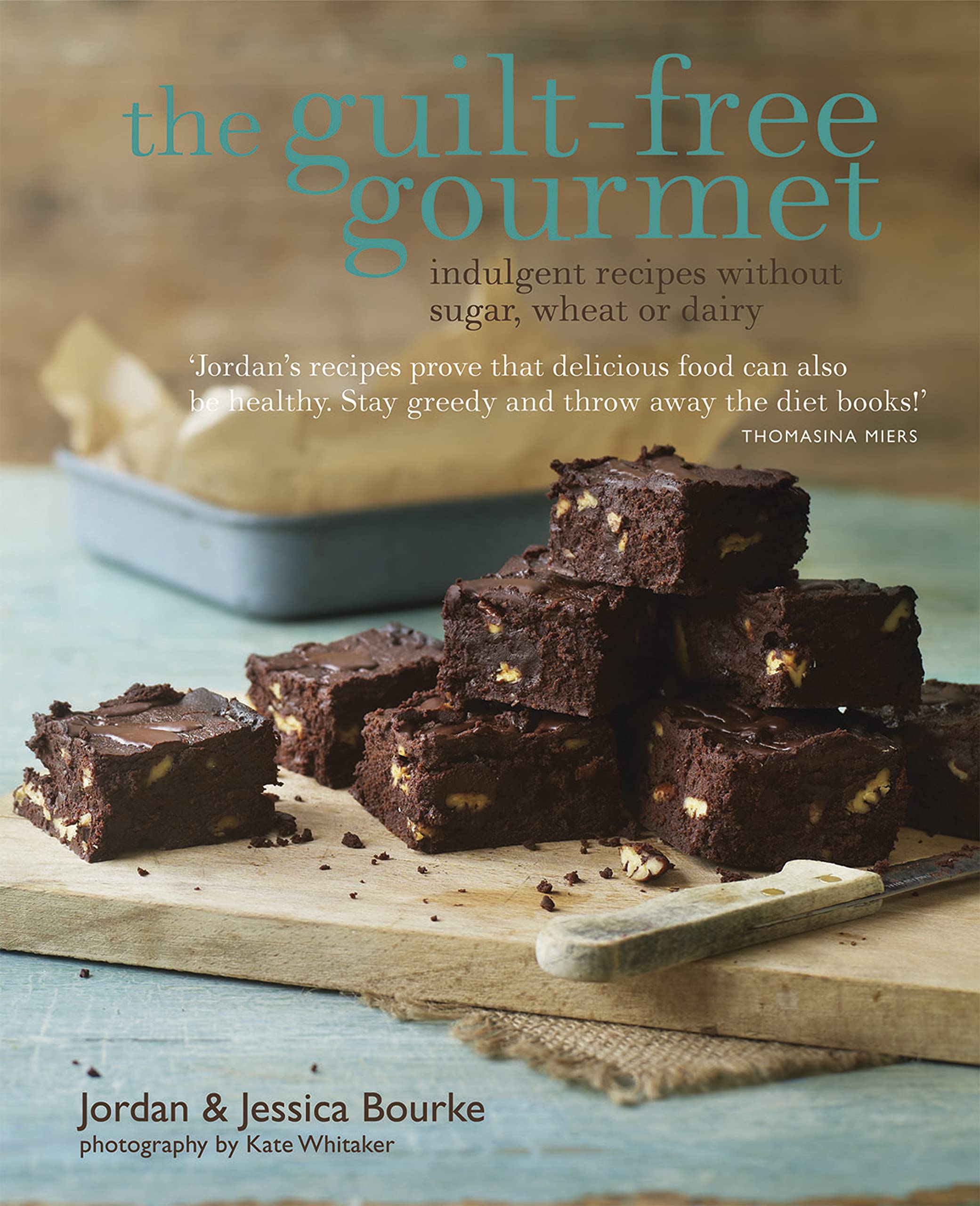 The Guilt-free Gourmet: Indulgent recipes without sugar, wheat or dairy Leisure, Home & Garden