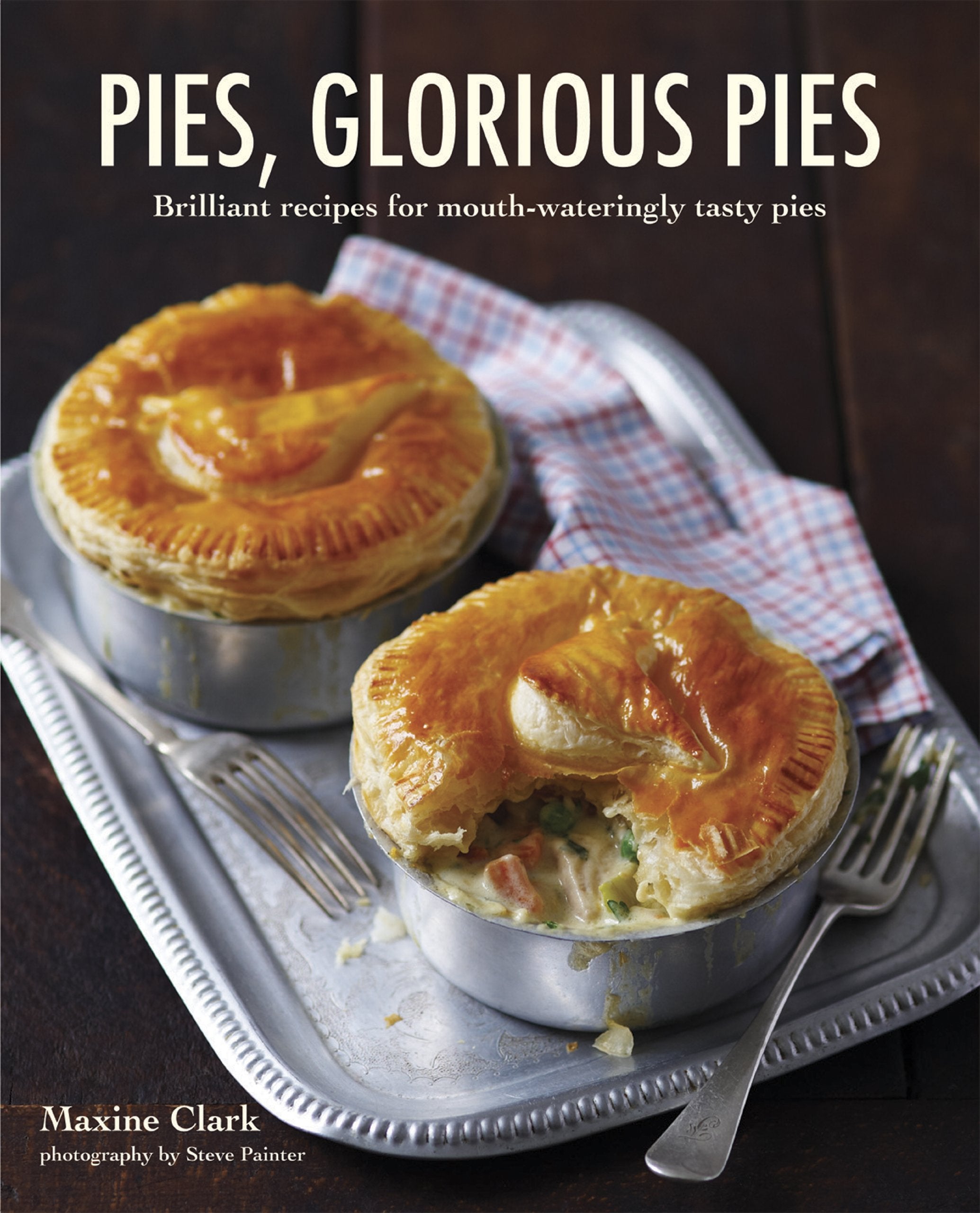 Pies, Glorious Pies: Brilliant Recipes for Mouth-Wateringly Tasty Pies Leisure, Home & Garden