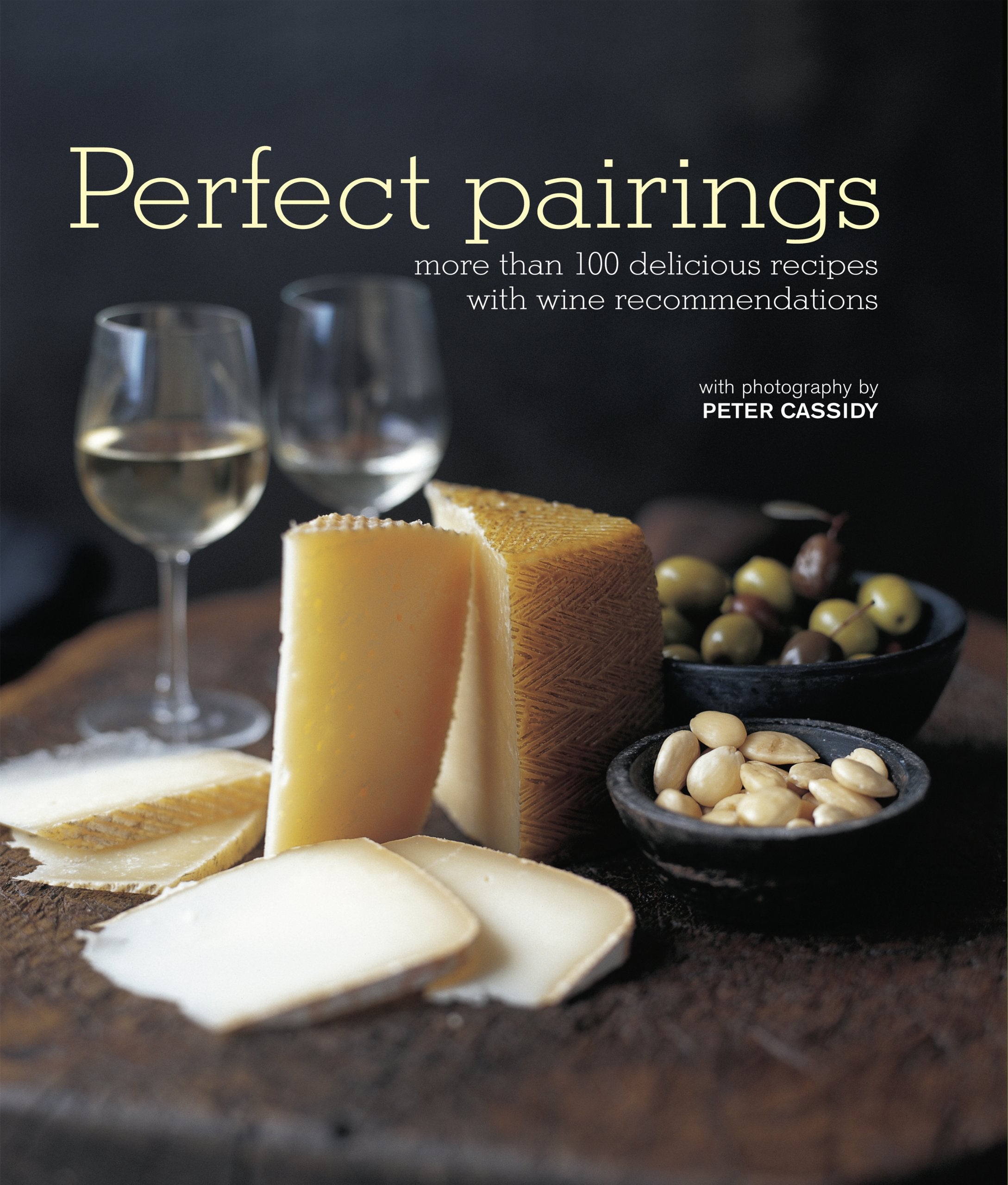 Perfect Pairings: More Than 100 Recipes with Wine Matches for Easy Entertaining: More Than 100 Delicious Recipes with Wine Recommendations Leisure, Home & Garden