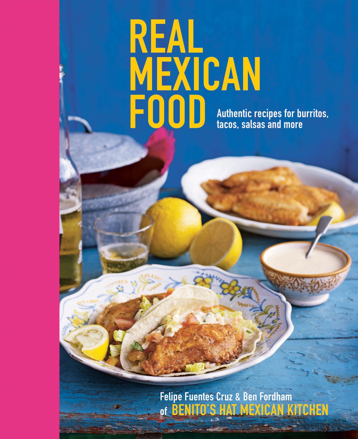 Real Mexican Food: Authentic Recipes for Burritos, Tacos, Salsas and More Leisure, Home & Garden