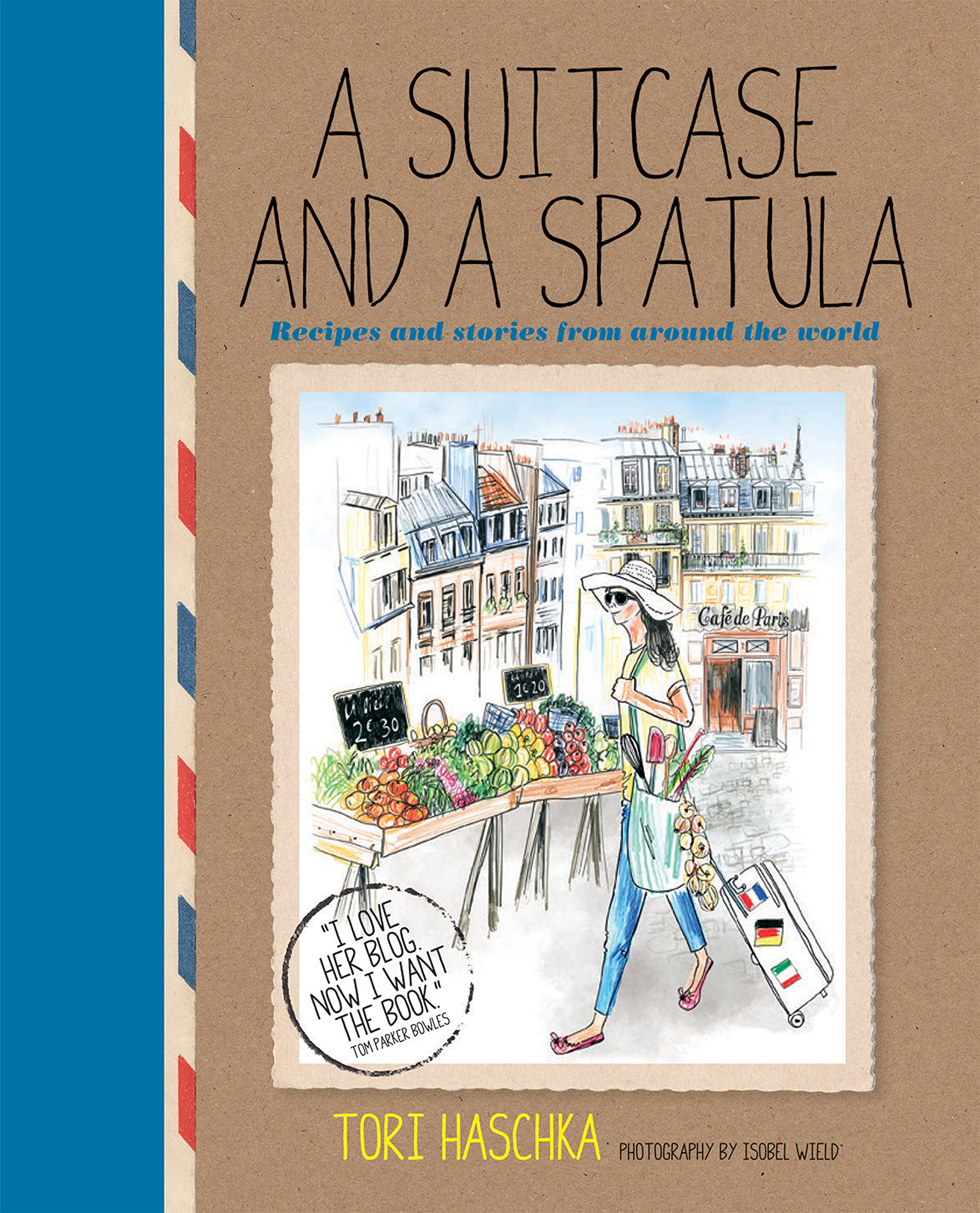 A Suitcase and a Spatula: Recipes and Stories from Around the World Leisure, Home & Garden