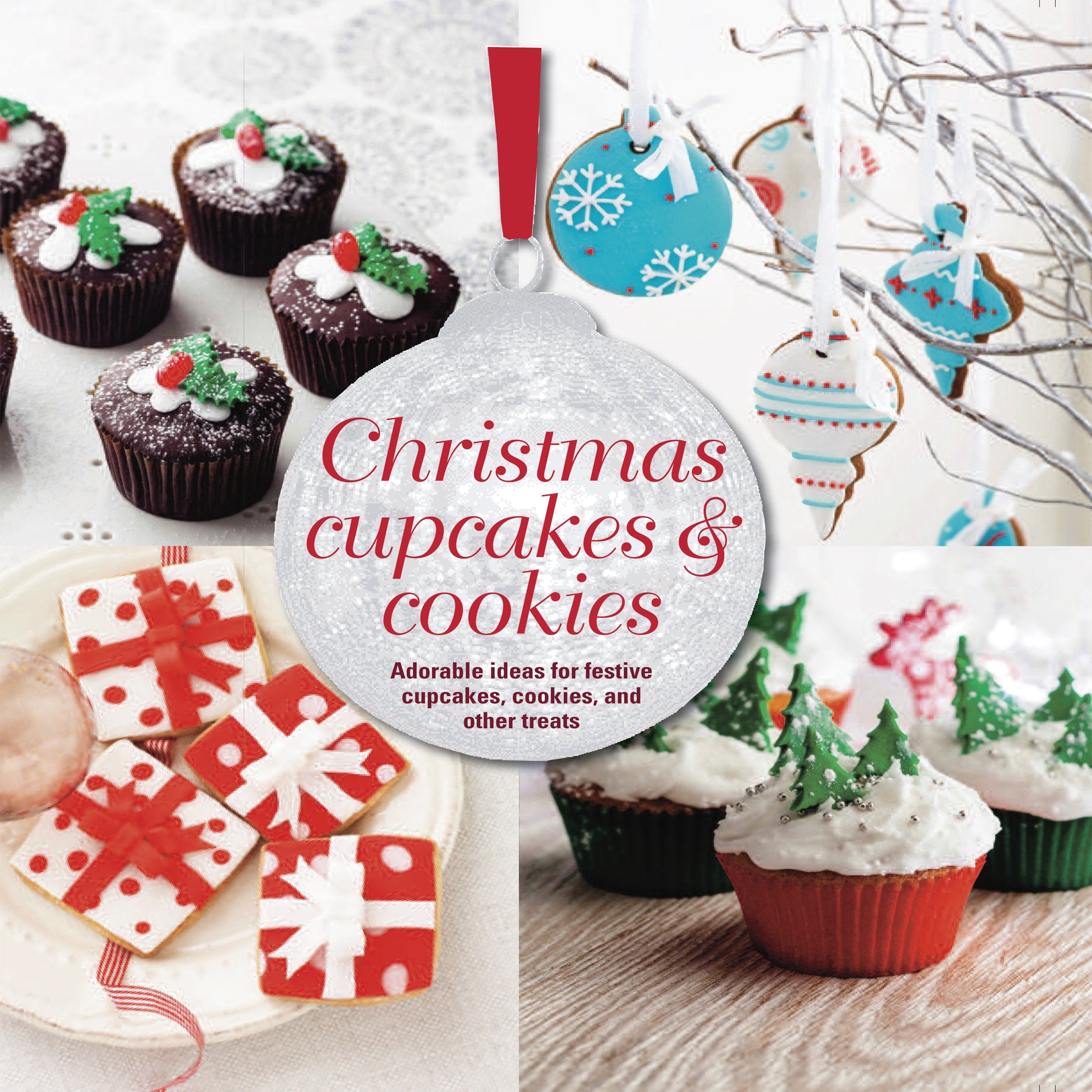 Christmas Cupcakes & Cookies: Adorable ideas for festive cupcakes, cookies and other treats book