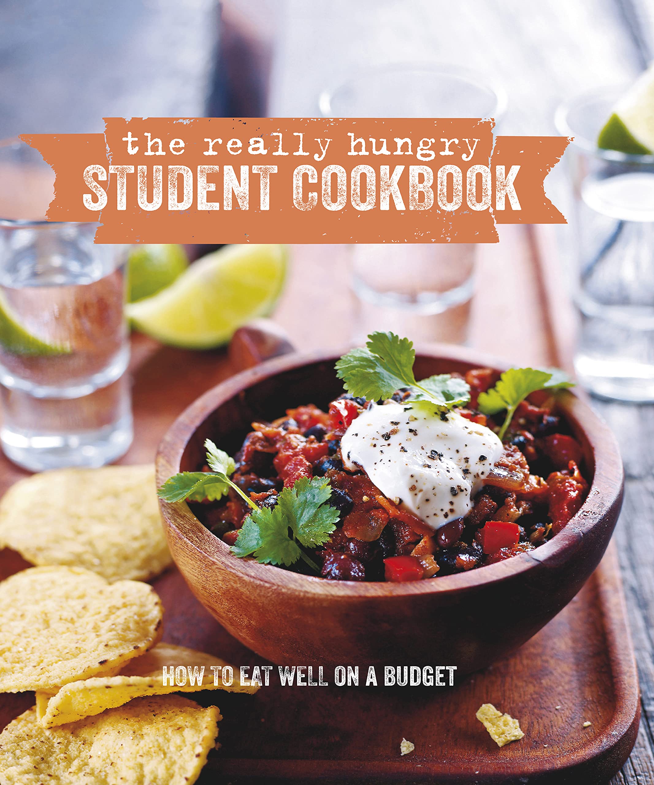 The Really Hungry Student Cookbook: How to Eat Well on a Budget Cooking & Enjoying