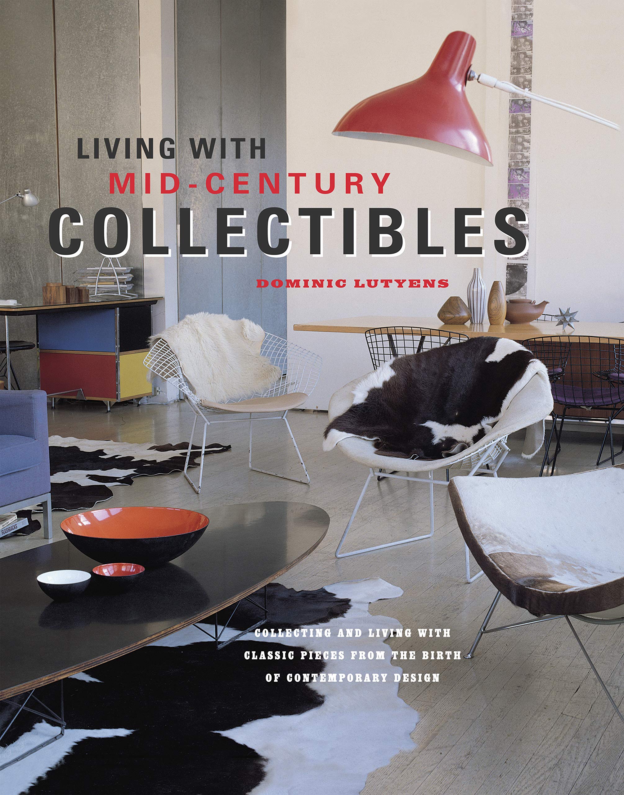 Living with Mid-century Collectibles: Classic Pieces from the Birth of Contemporary Design Film, Art & Culture