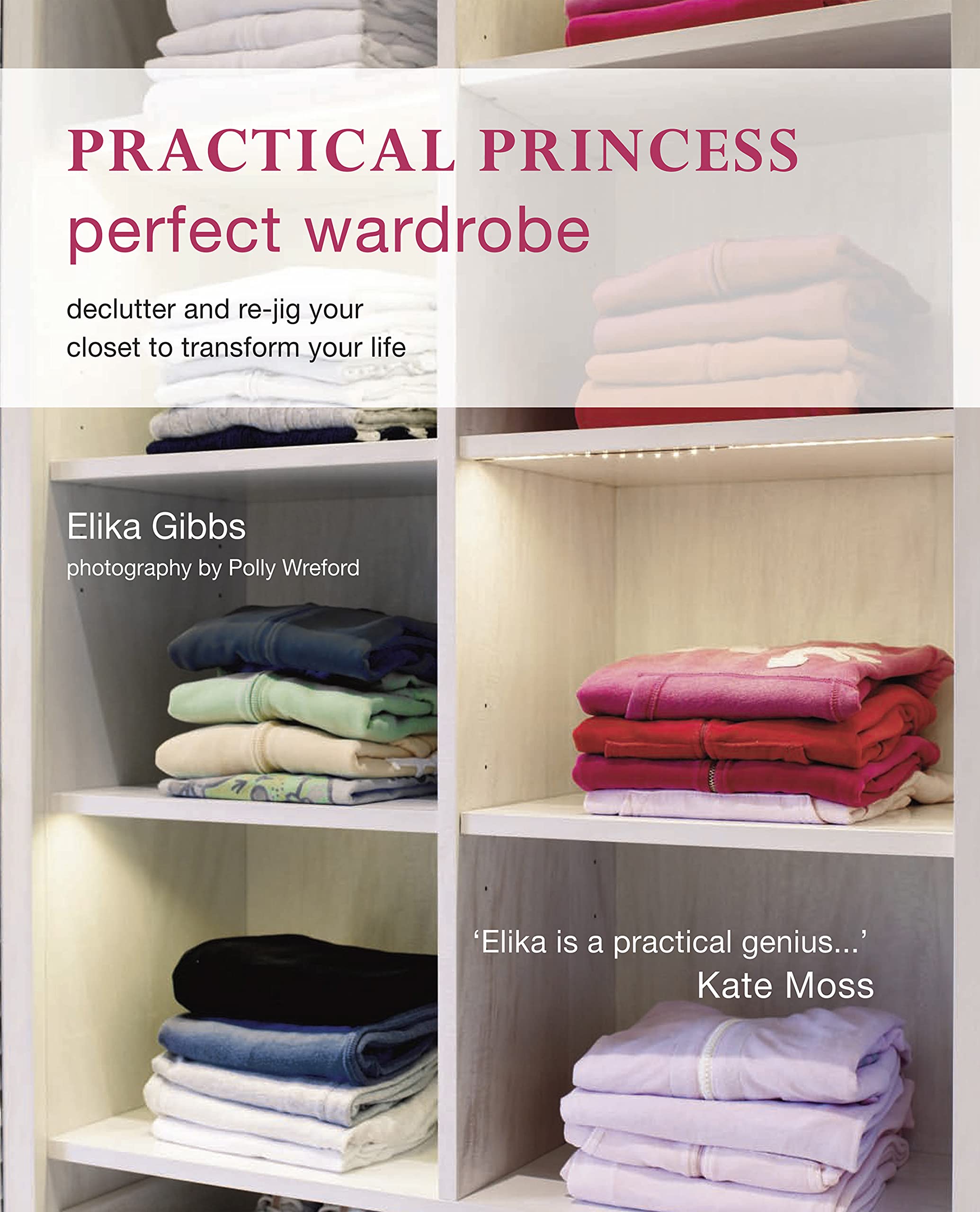 Practical Princess Perfect Wardrobe: Declutter and Re-Jig Your Closet to Transform Your Life Lifestyle