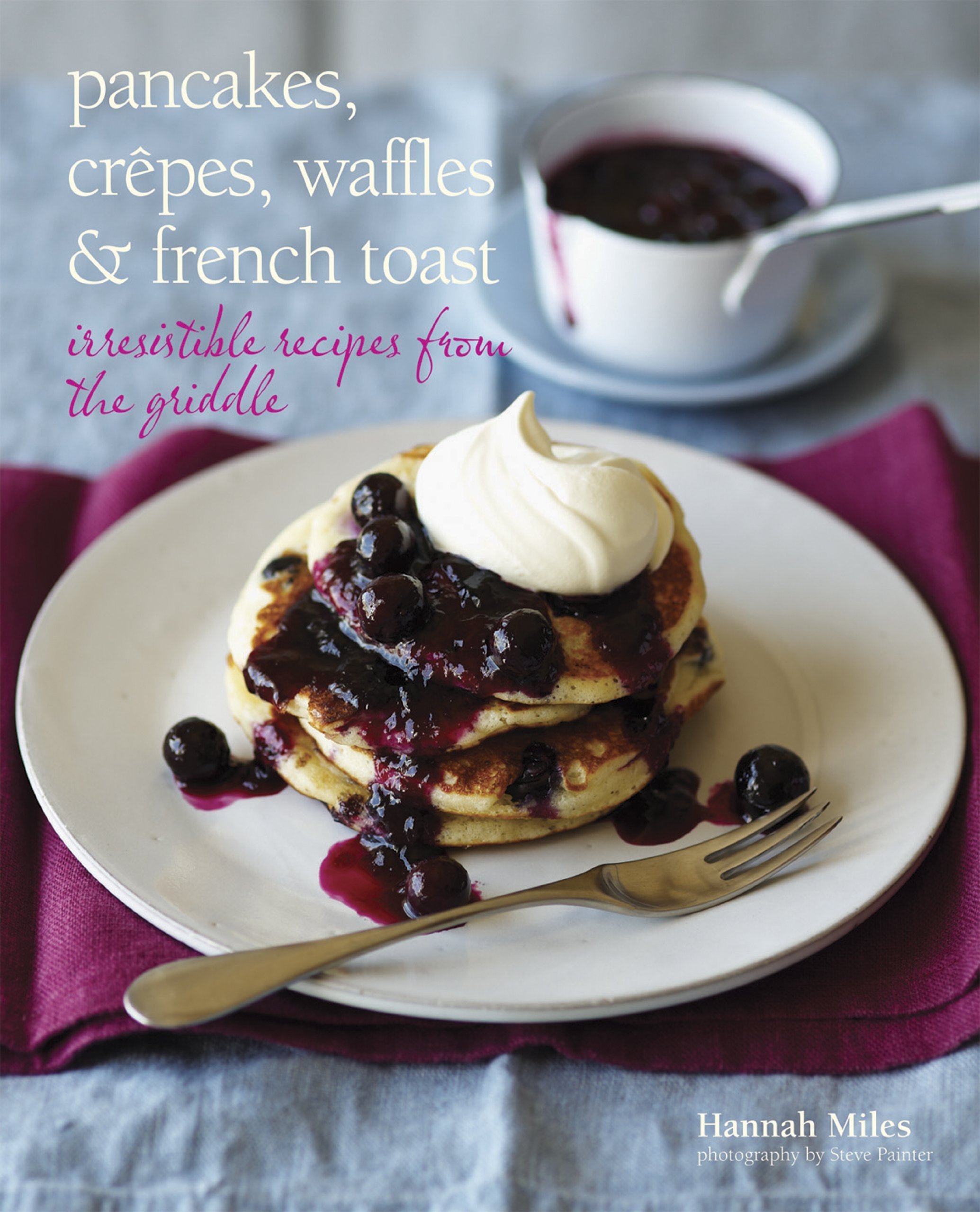 Pancakes, Crepes, Waffles and French Toast: Irresistible Recipes from the Griddle Leisure, Home & Garden
