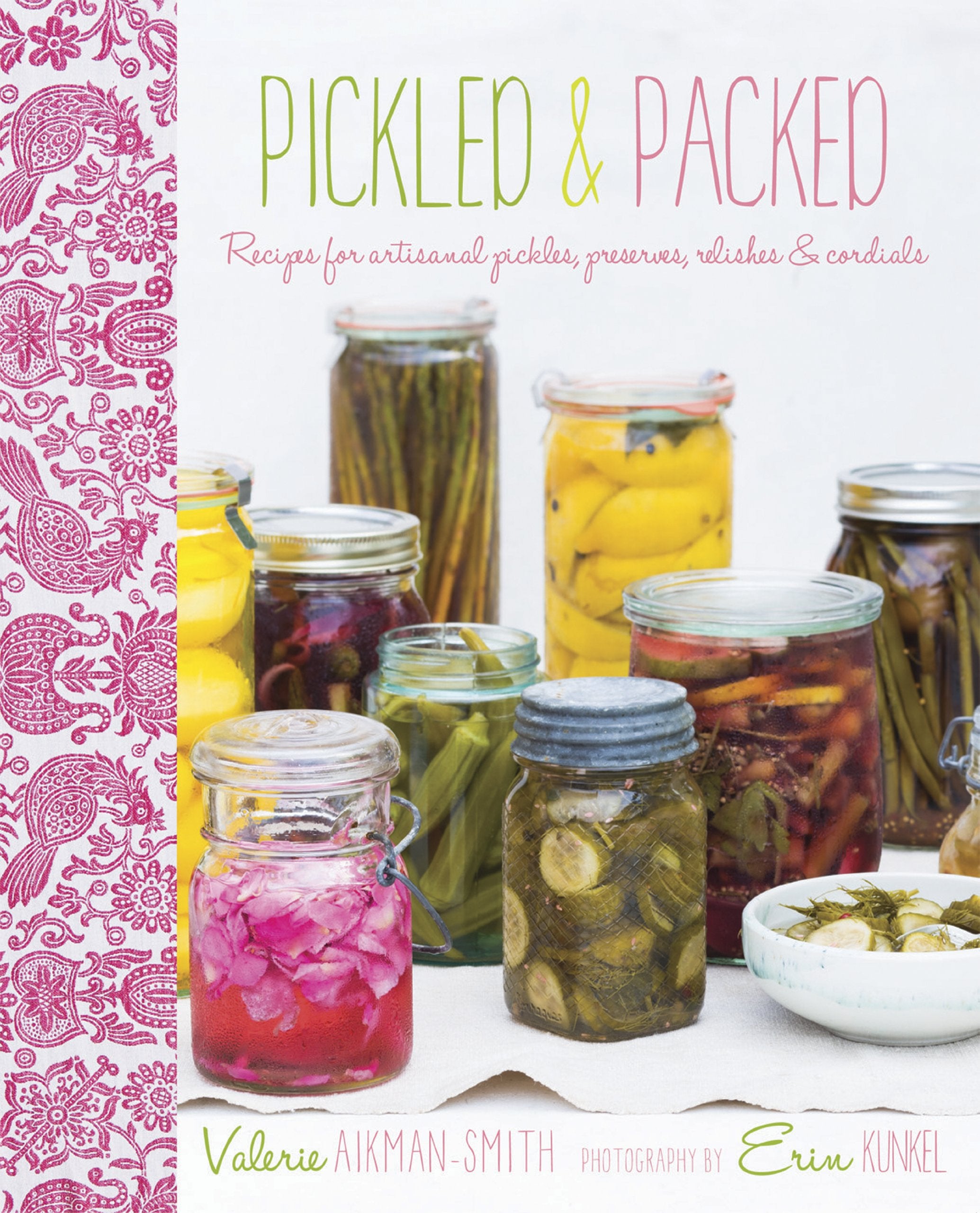 Pickled & Packed: Recipes for Artisanal Pickles, Preserves, Relishes & Cordials Leisure, Home & Garden