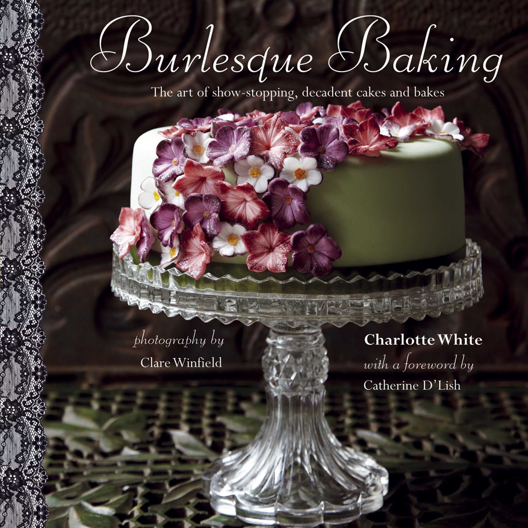 Burlesque Baking: The Art of Show-Stopping, Decadent Cakes and Bakes Leisure, Home & Garden