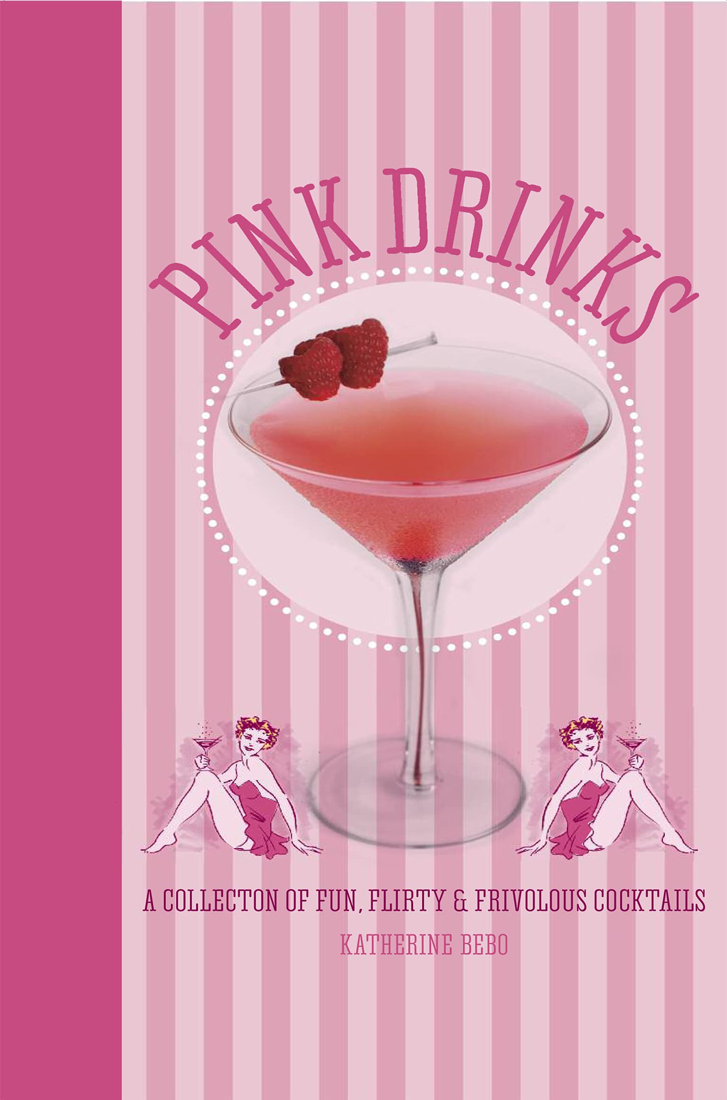 Pink Drinks: A Collection of Fun, Flirty and Frivolous Cocktails Leisure, Home & Garden