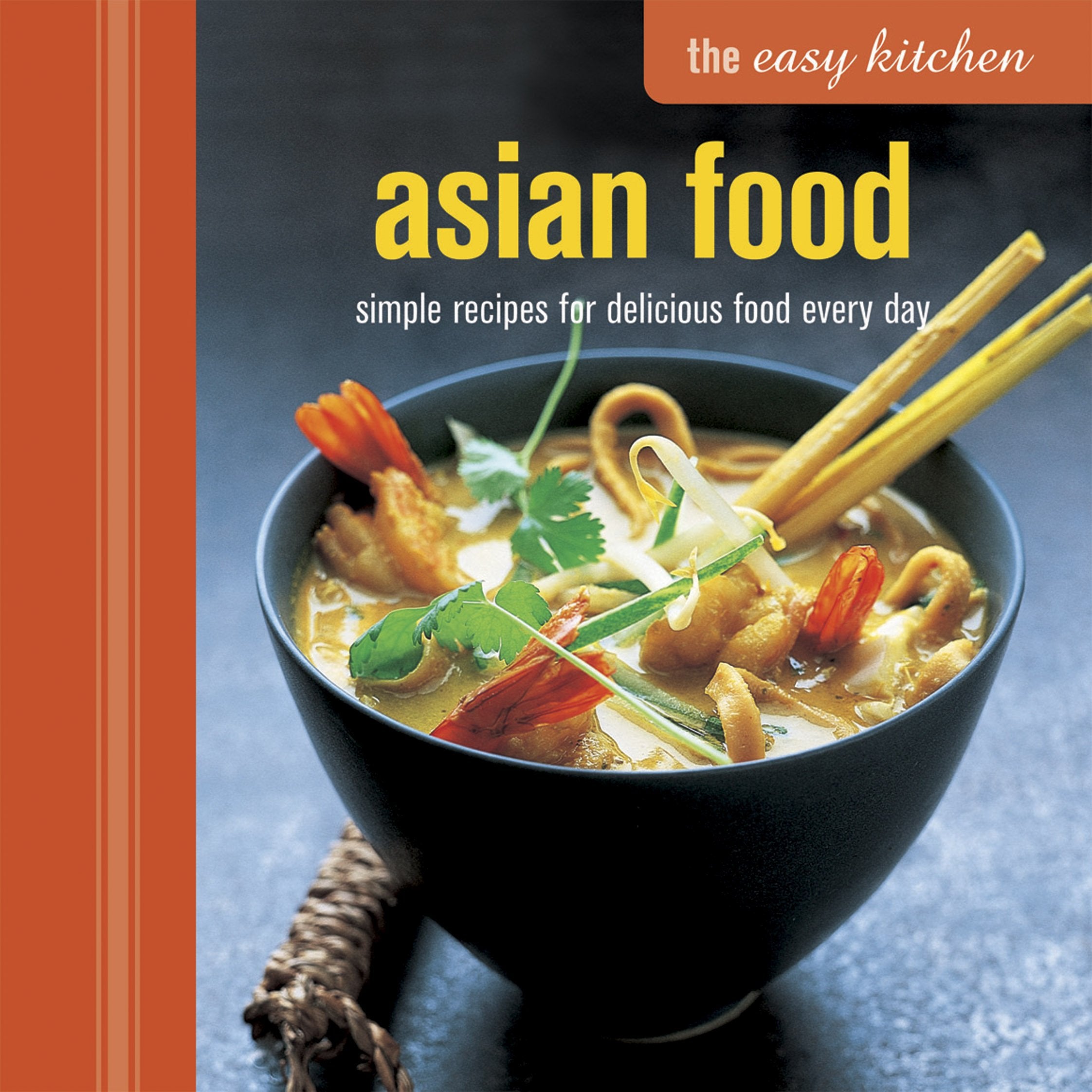 The Easy Kitchen: Asian Food: Simple Recipes for Delicious Food Every Day Leisure, Home & Garden
