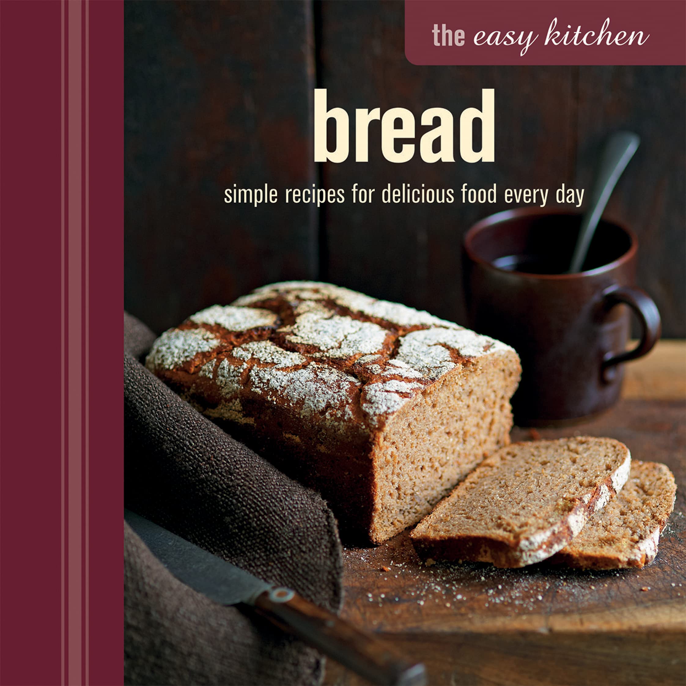 Bread: Simple Recipes for Delicious Food Every Day (The Easy Kitchen) Leisure, Home & Garden